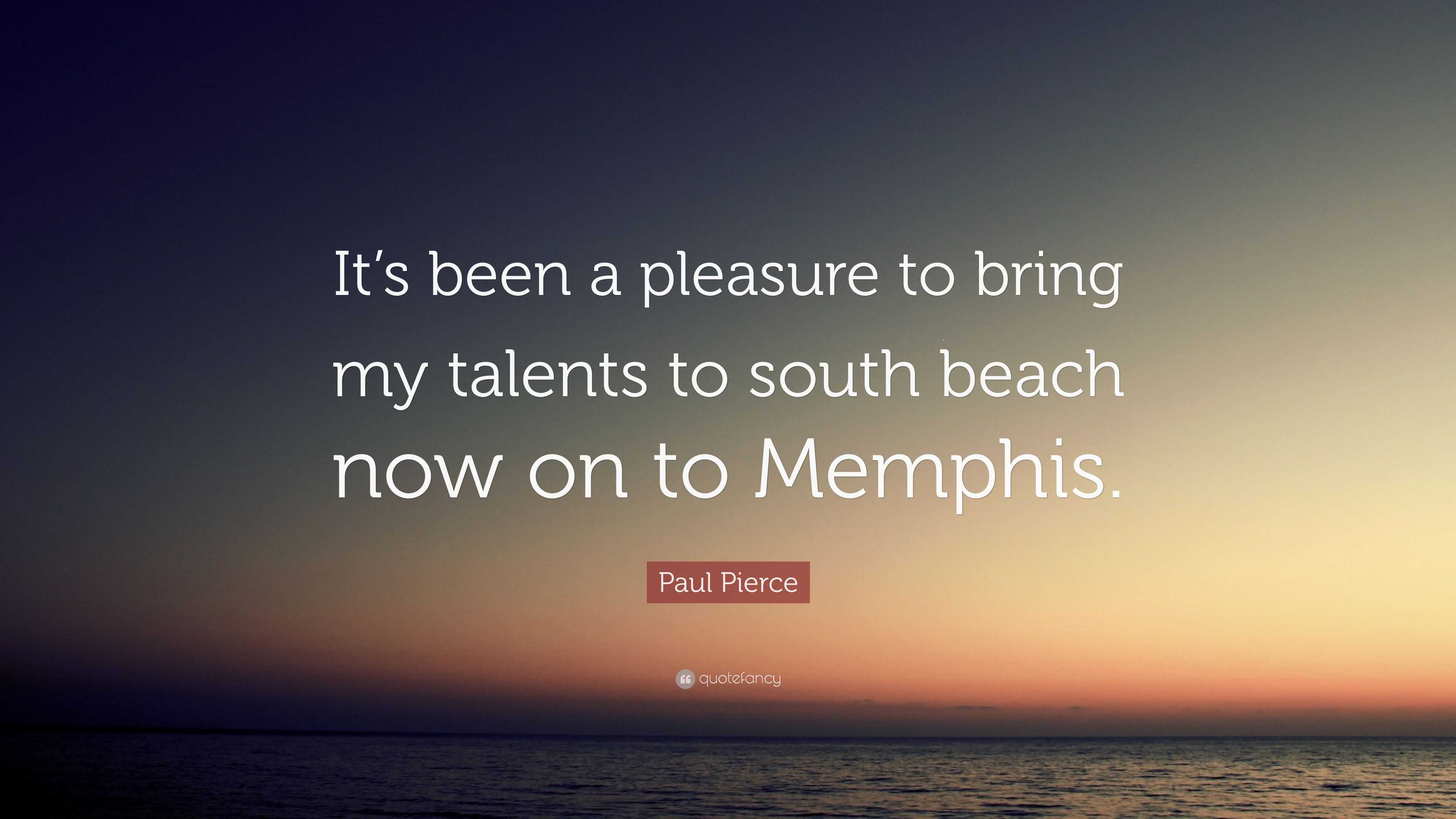 Paul Pierce Quote: “It’s been a pleasure to bring my talents to south ...