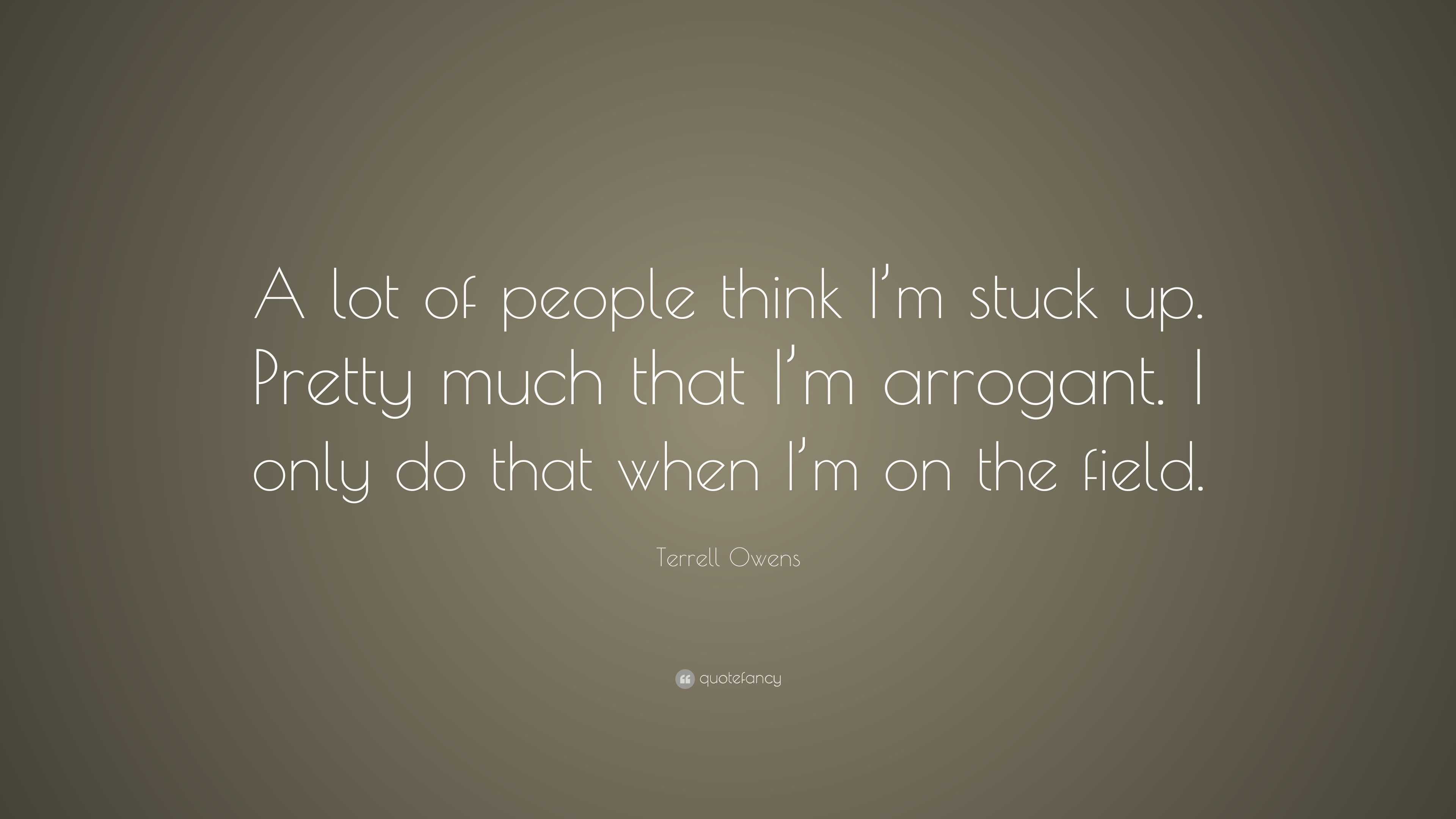 Terrell Owens Quote: “A lot of people think I’m stuck up. Pretty much ...