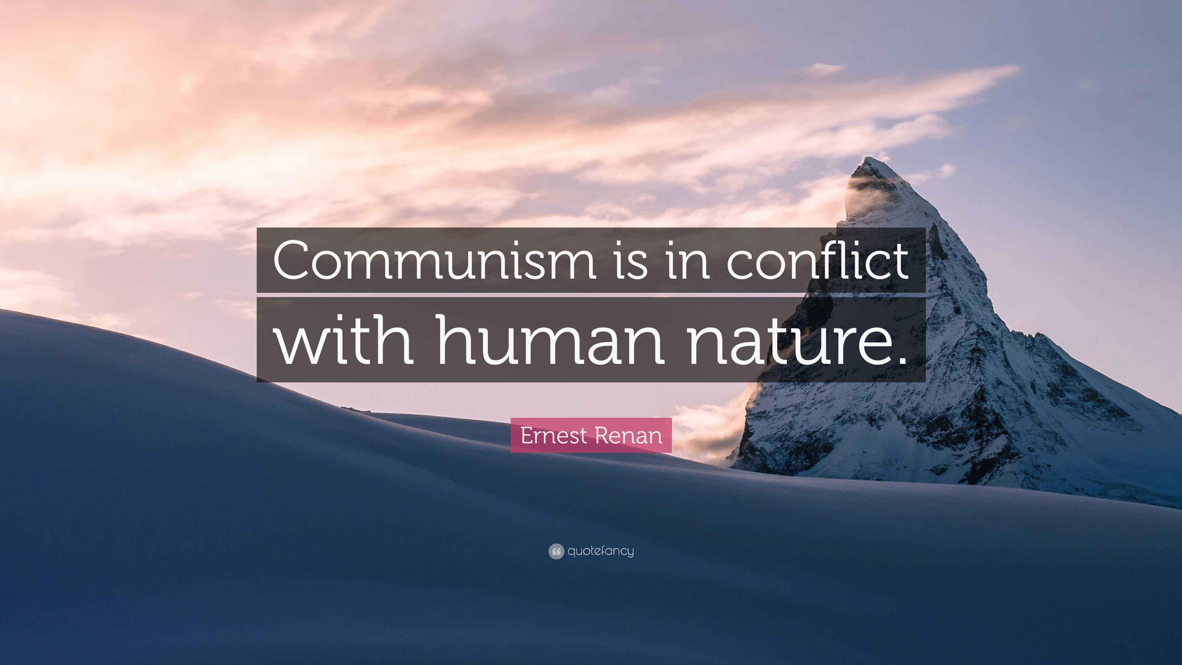 Ernest Renan Quote: “Communism is in conflict with human nature.” (7
