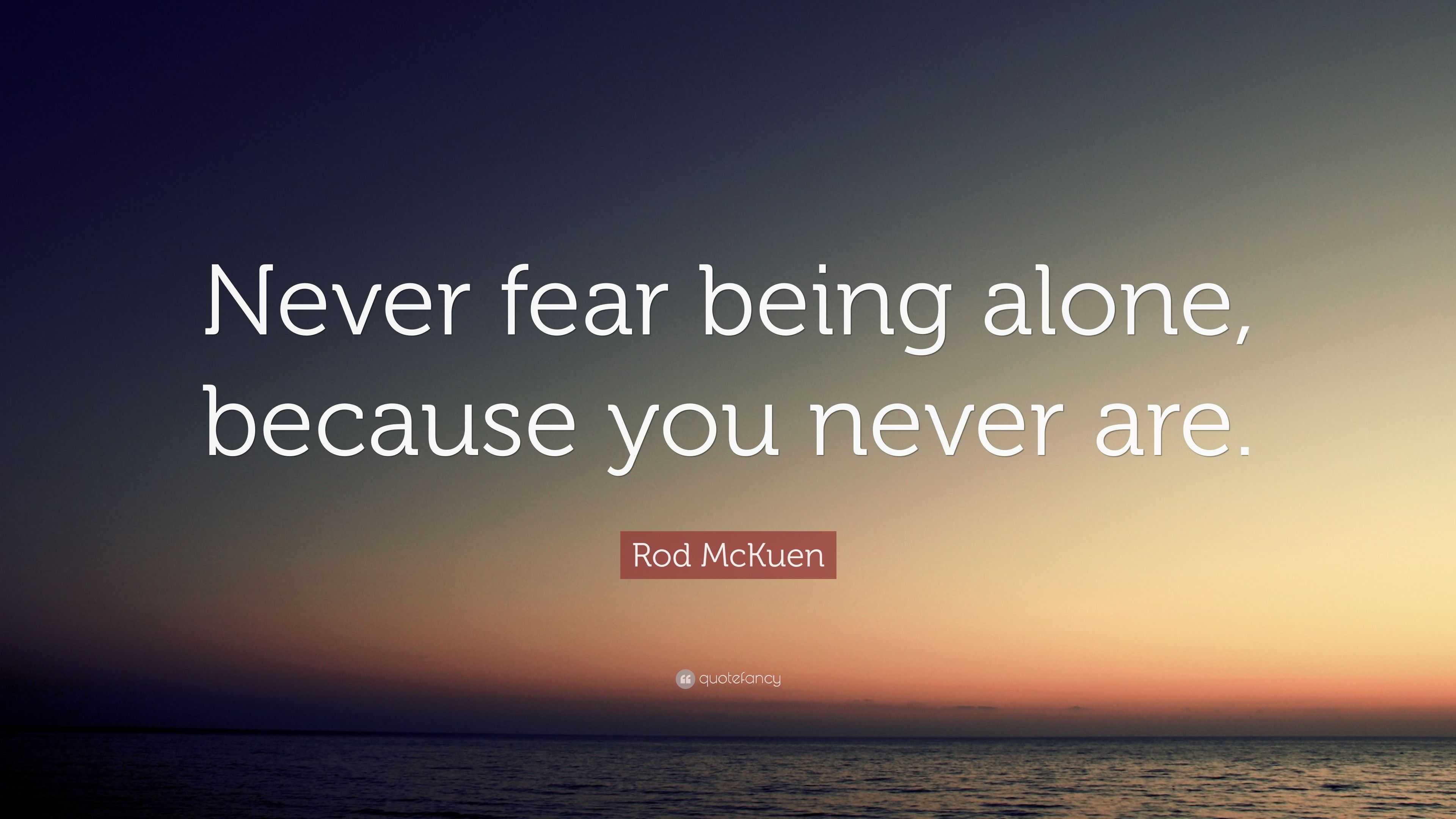 Rod McKuen Quote: “Never fear being alone, because you never are.”