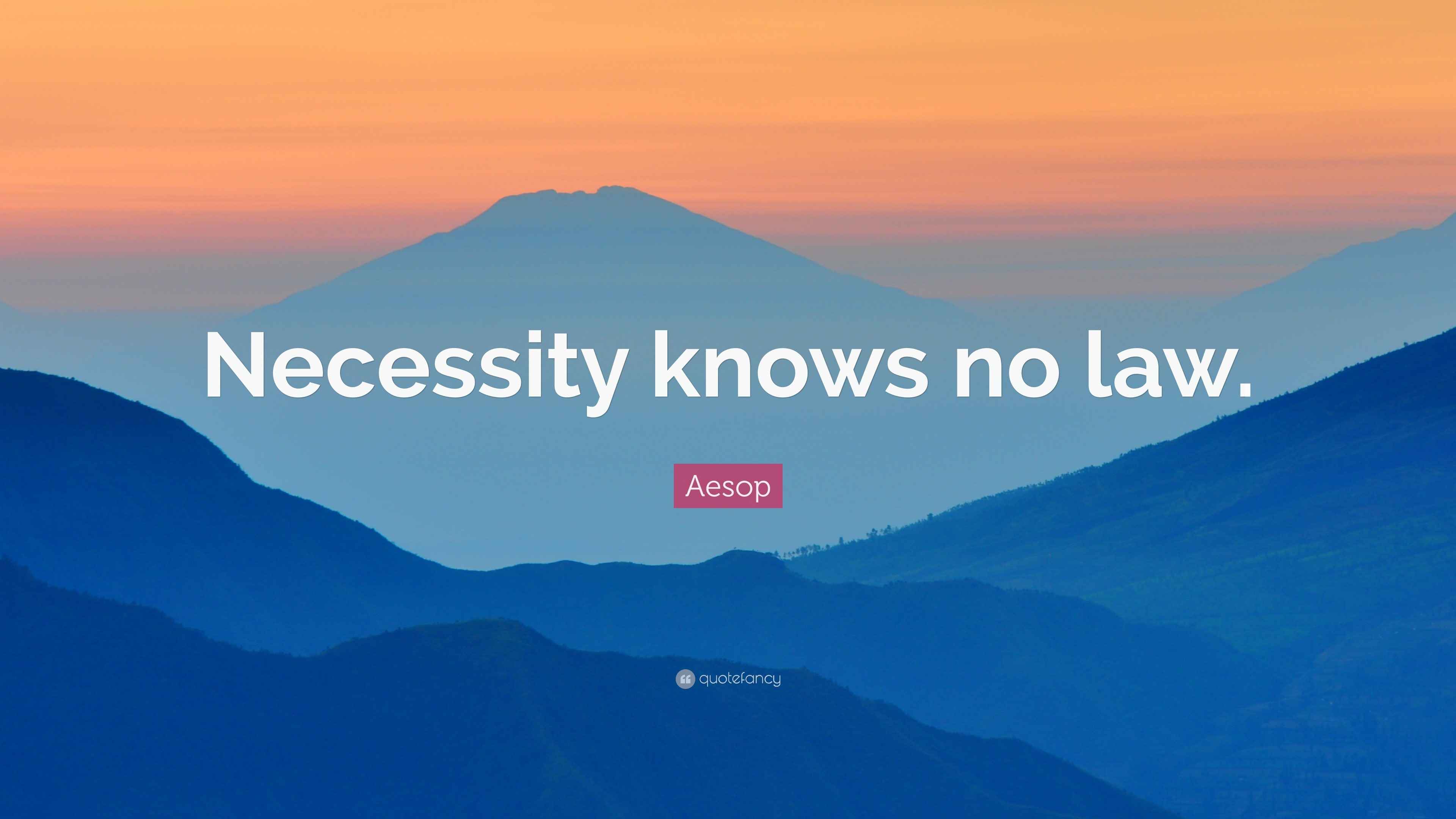 Aesop Quote “Necessity knows no law.”