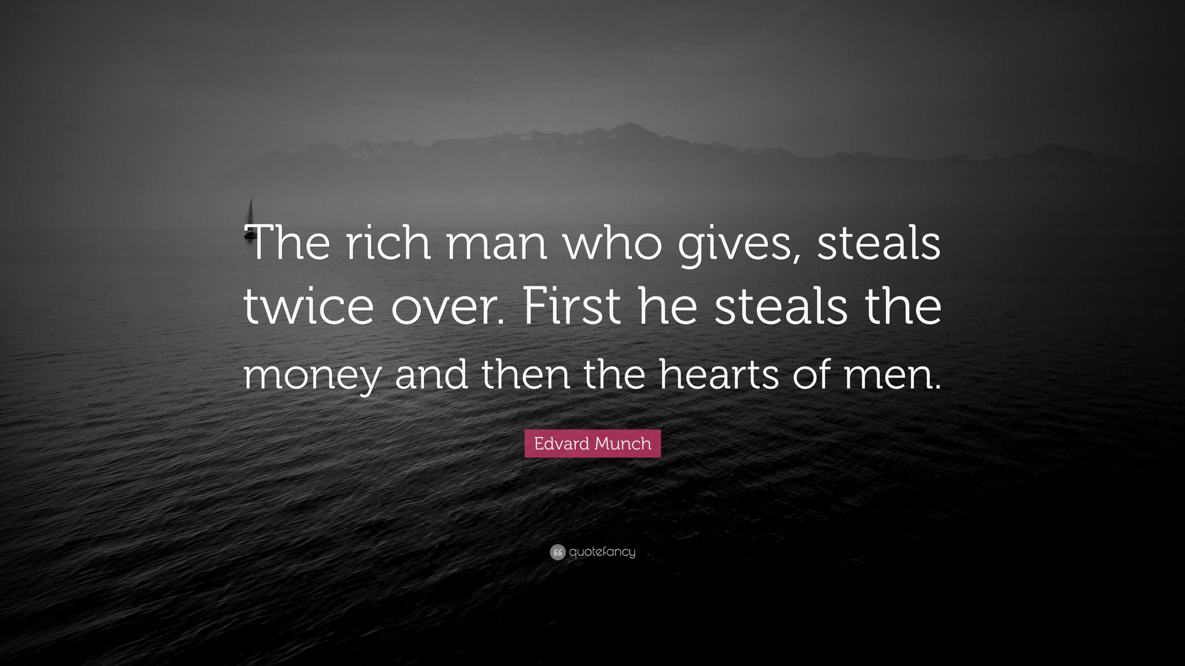 Edvard Munch Quote The Rich Man Who Gives Steals Twice Over First   2858045 Edvard Munch Quote The Rich Man Who Gives Steals Twice Over First 