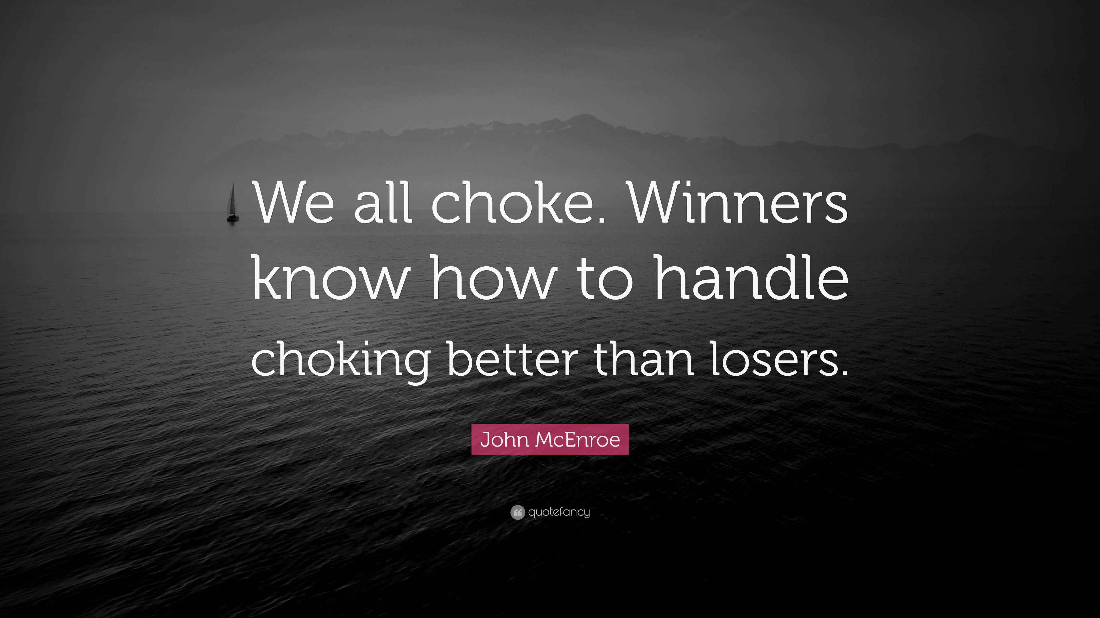 John McEnroe Quote “We all choke. Winners know how to handle choking