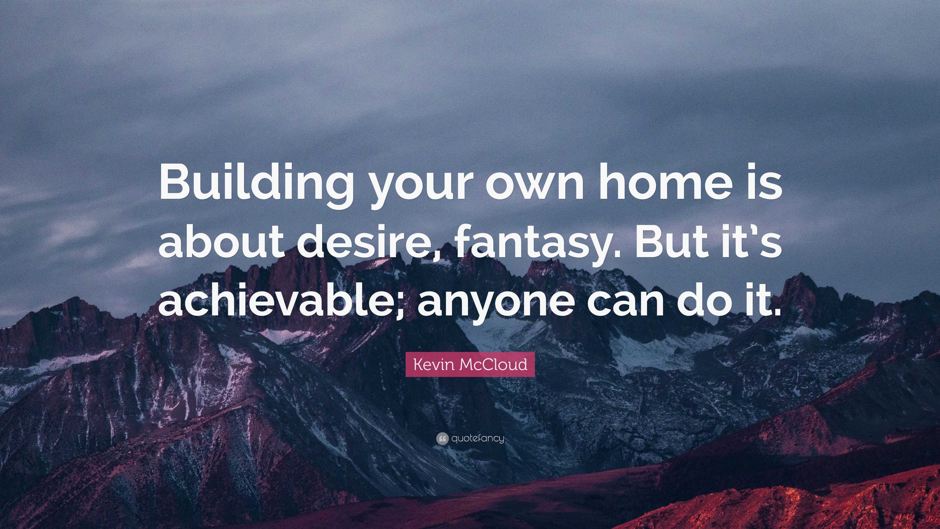 Kevin McCloud Quote: “Building your own home is about desire, fantasy ...