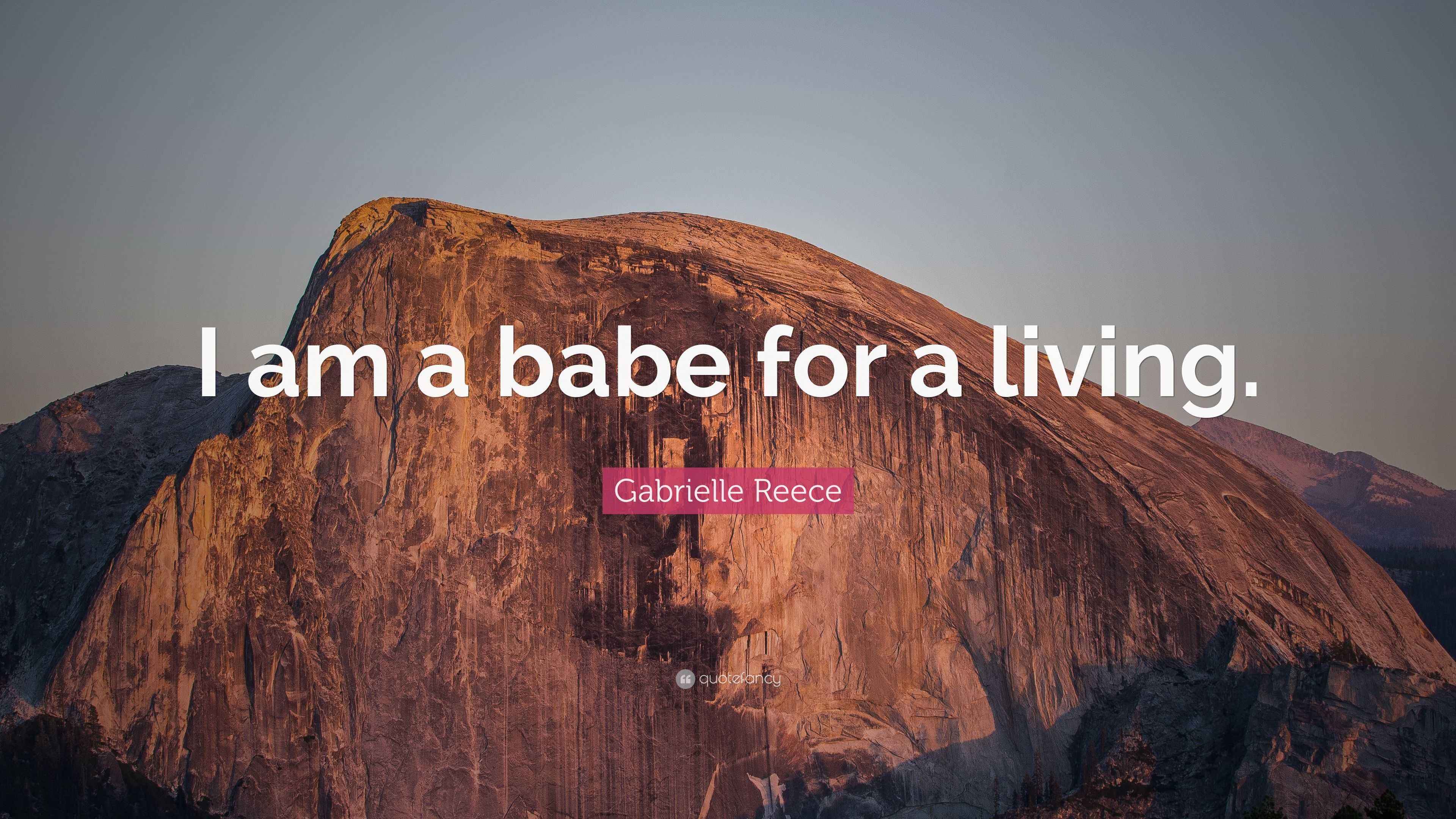 Gabrielle Reece Quote: “I am a babe for a living.”