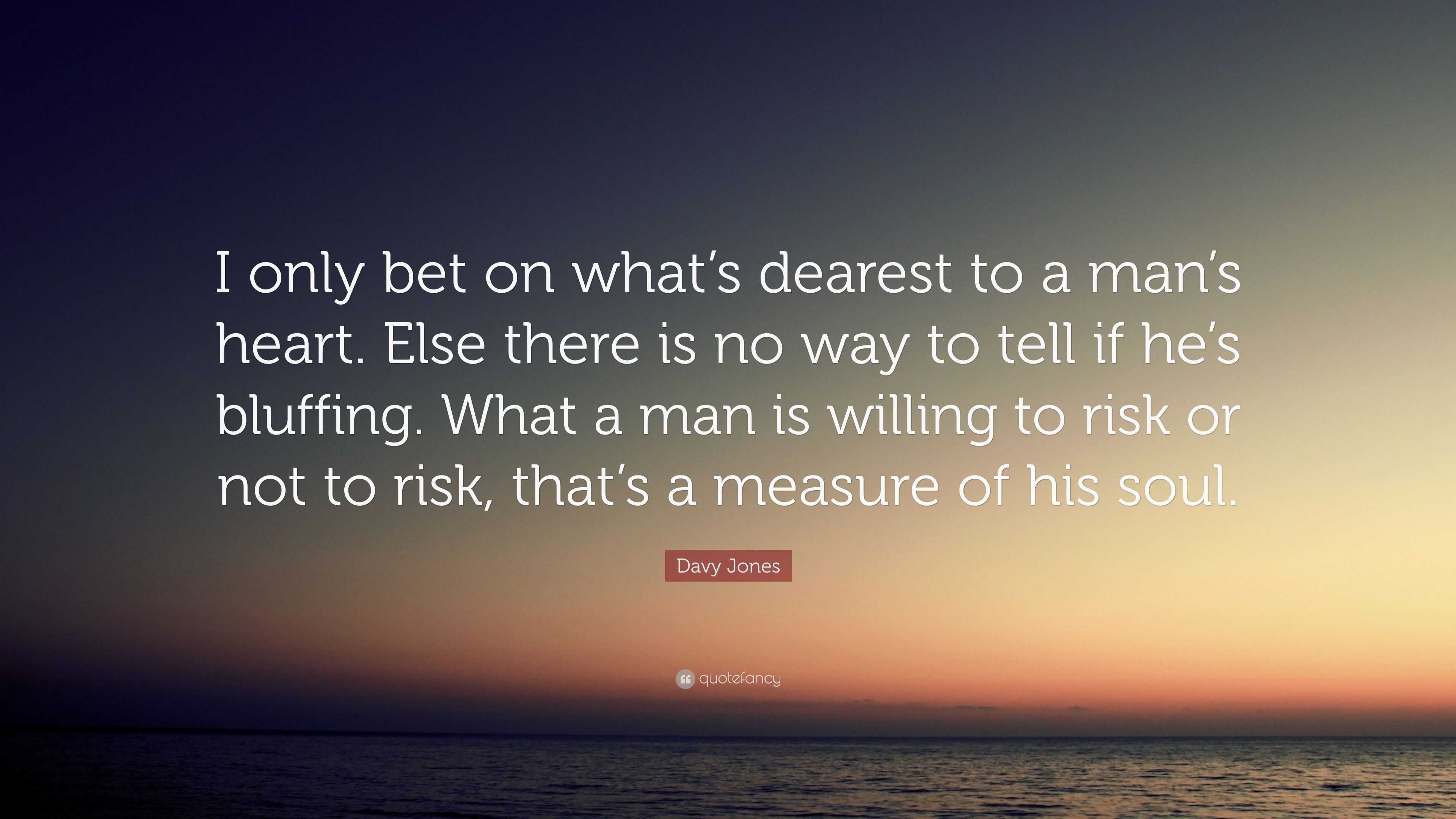 Davy Jones Quote: “I only bet on what’s dearest to a man’s heart. Else ...