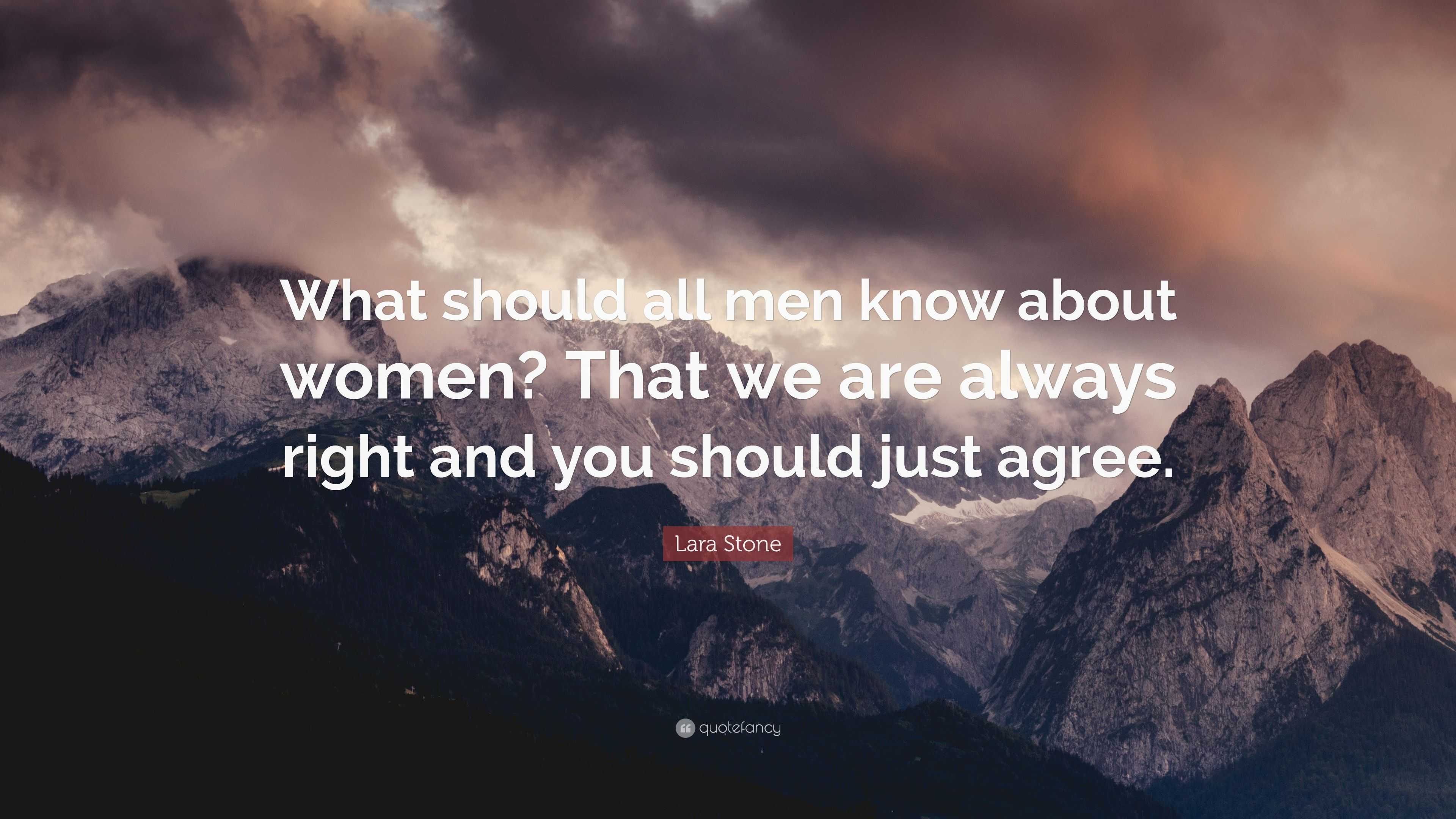 Lara Stone Quote: “What should all men know about women? That we are ...