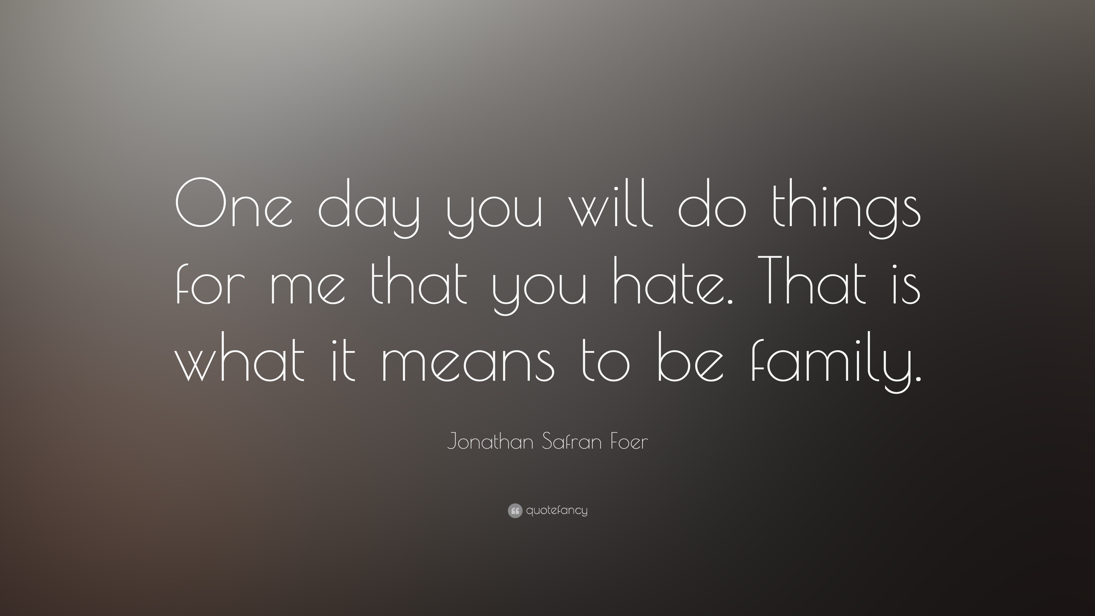 jonathan-safran-foer-quote-one-day-you-will-do-things-for-me-that-you