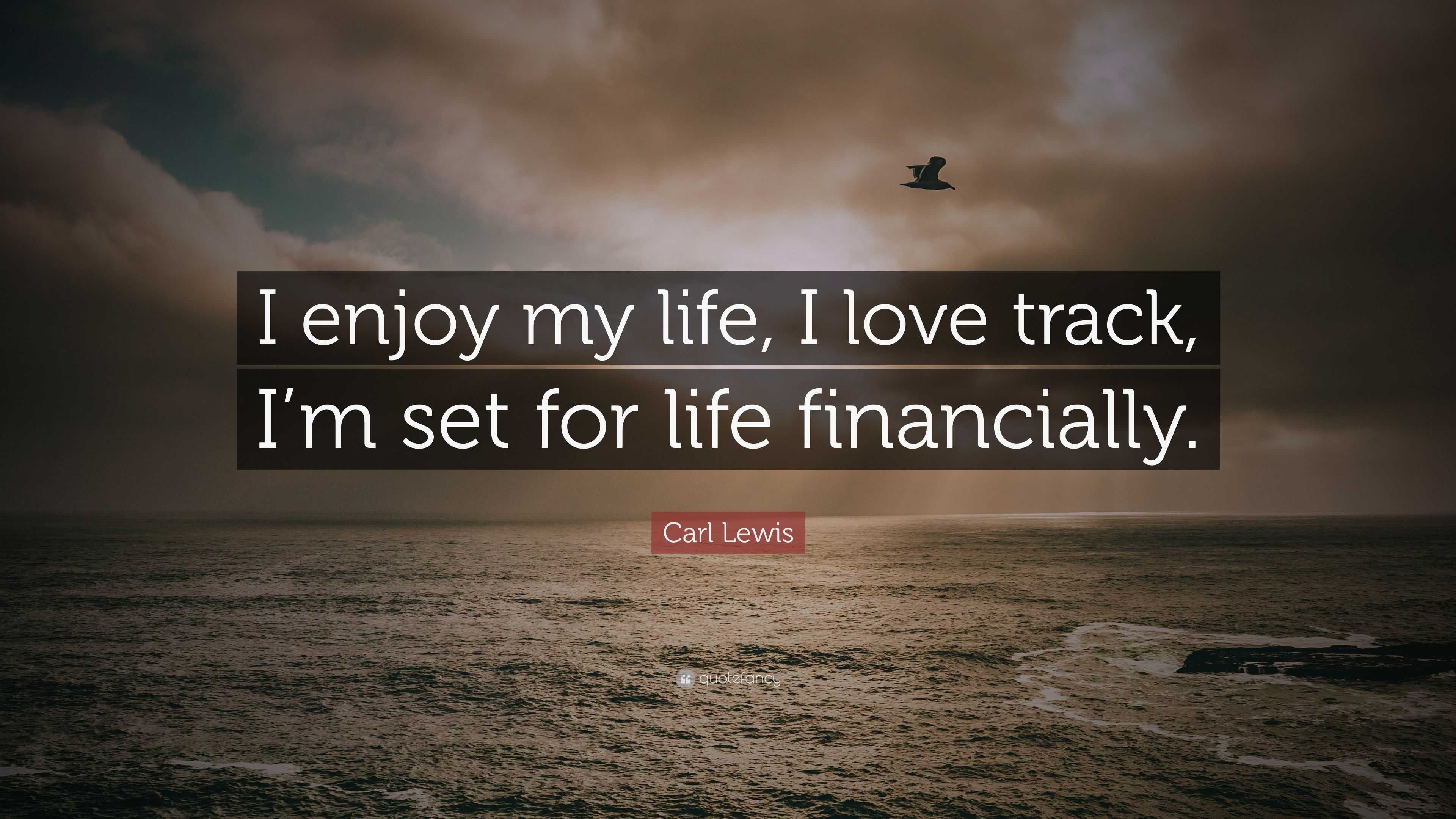 Carl Lewis Quote “I enjoy my life I love track I