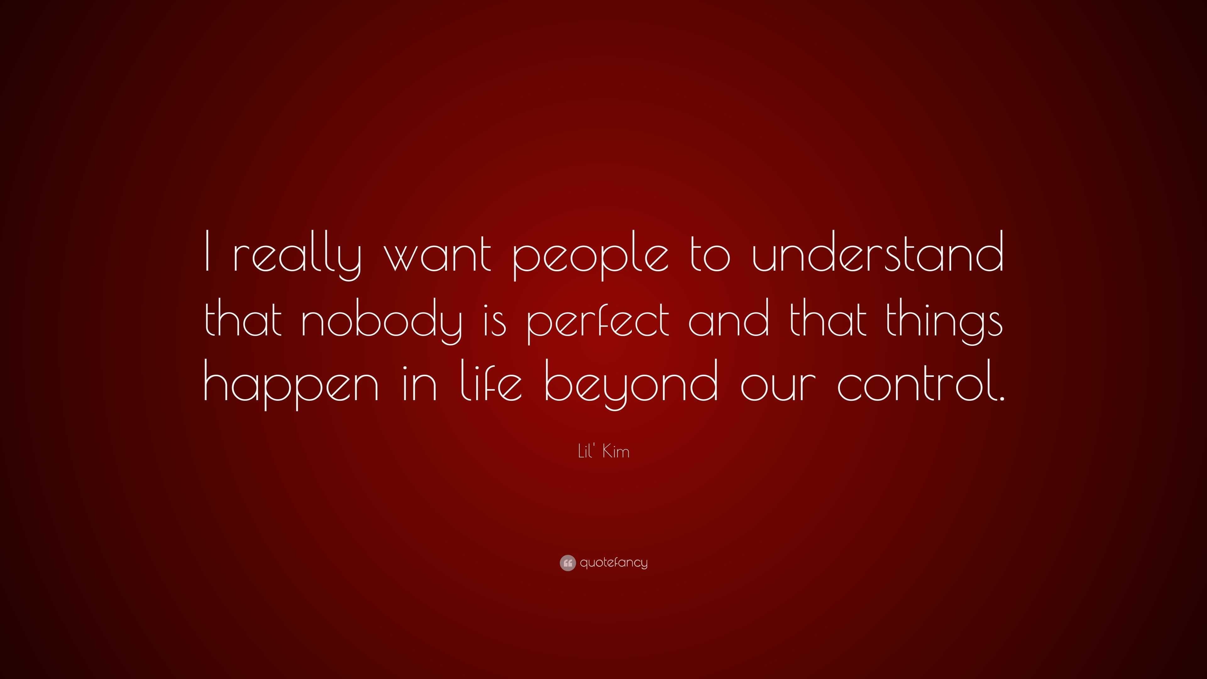 Lil' Kim Quote: “I really want people to understand that nobody is ...