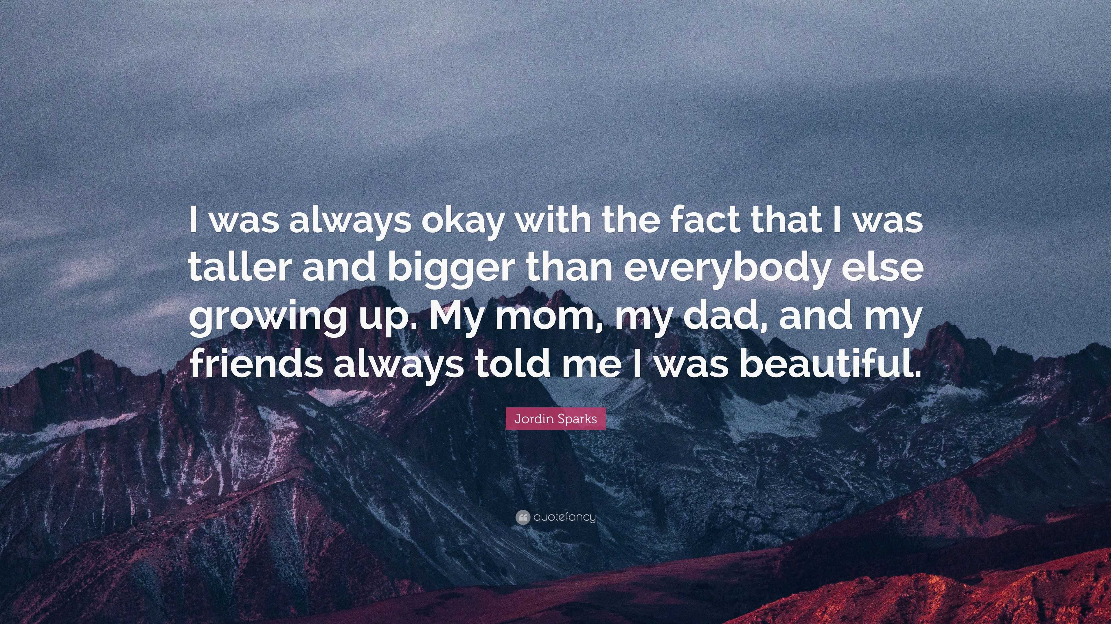 Jordin Sparks Quote: “I was always okay with the fact that I was taller ...