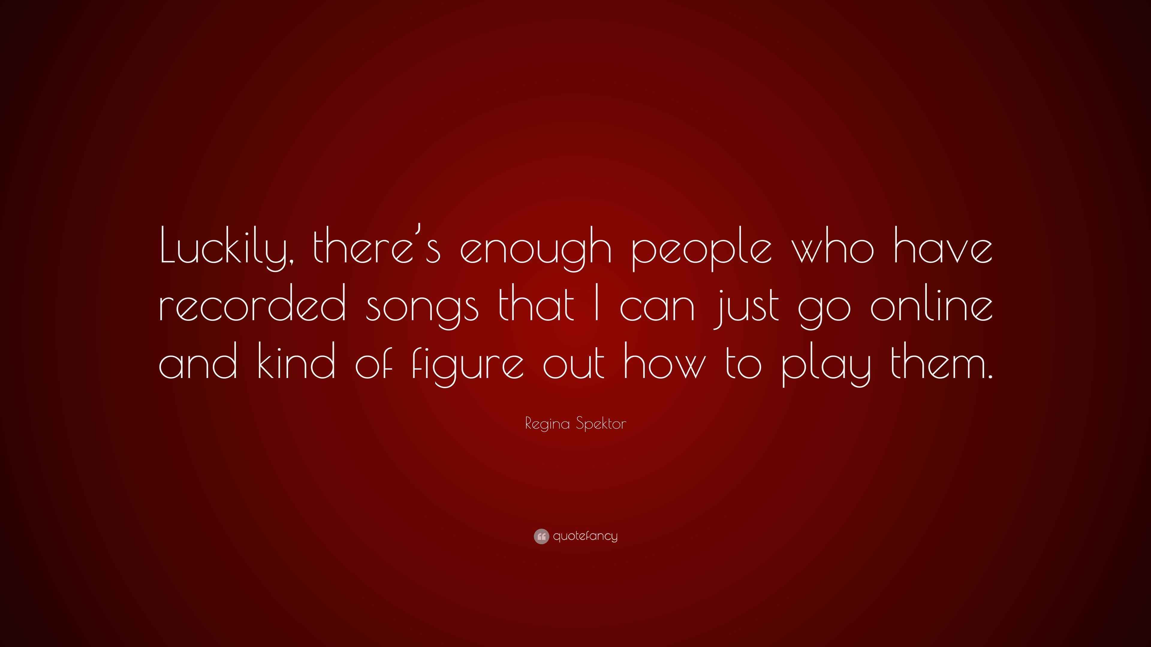 Regina Spektor Quote Luckily There s Enough People Who Have Recorded 