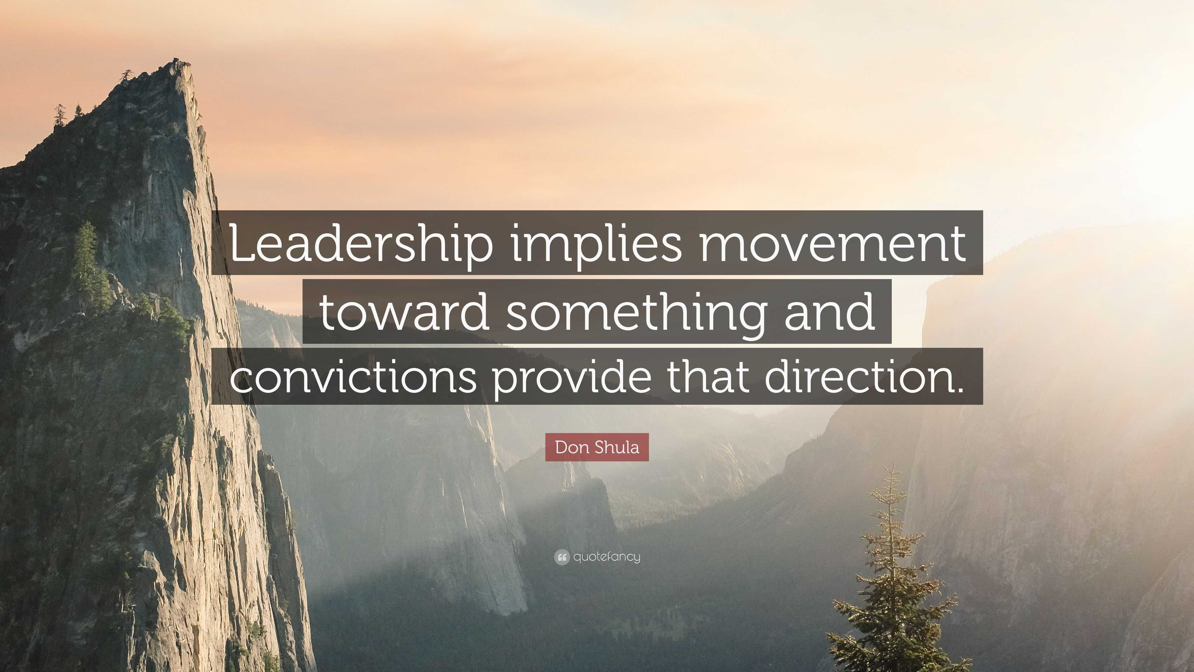 Don Shula Quote: “Leadership implies movement toward something and ...