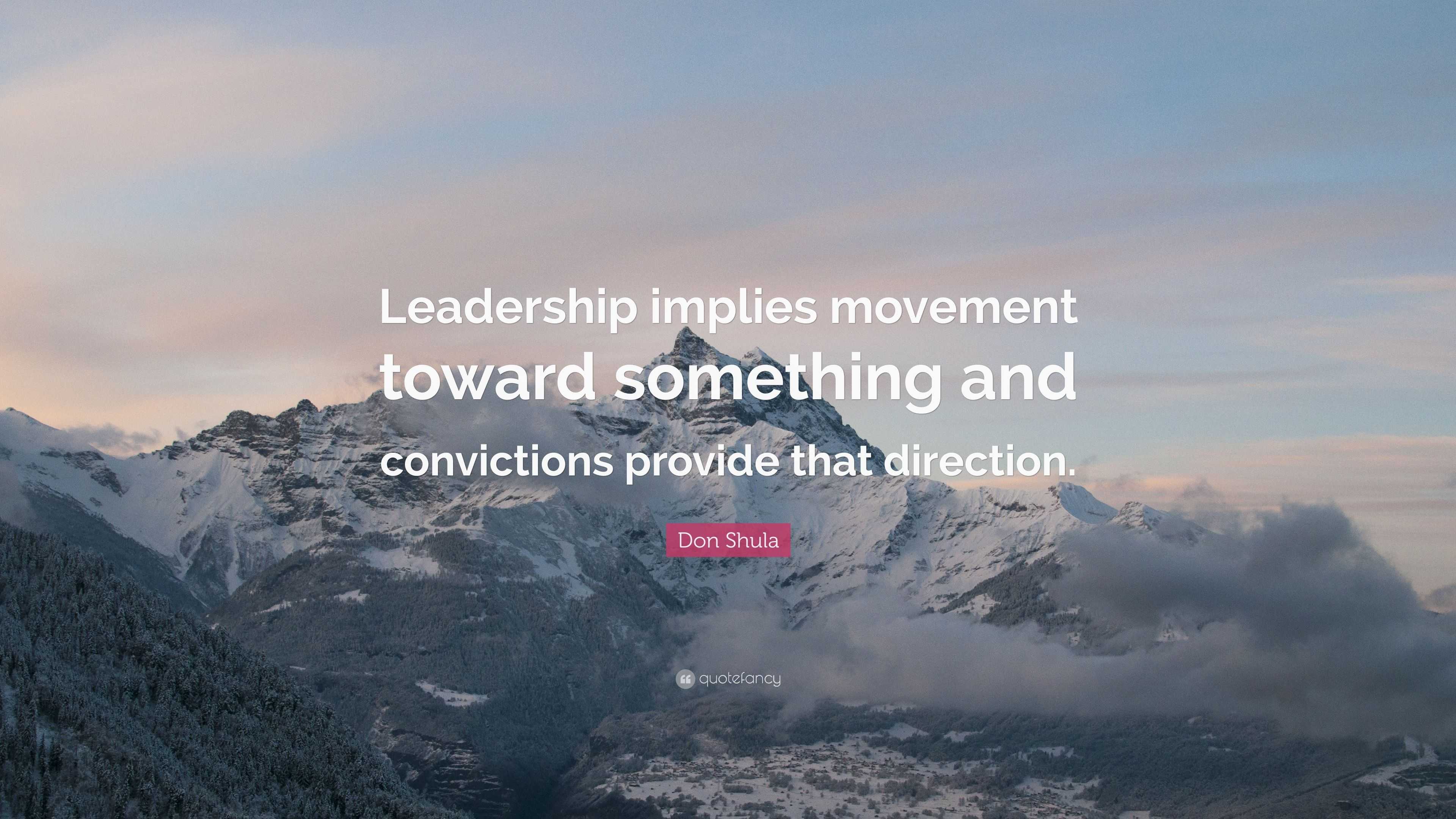 Don Shula Quote: “Leadership implies movement toward something and ...