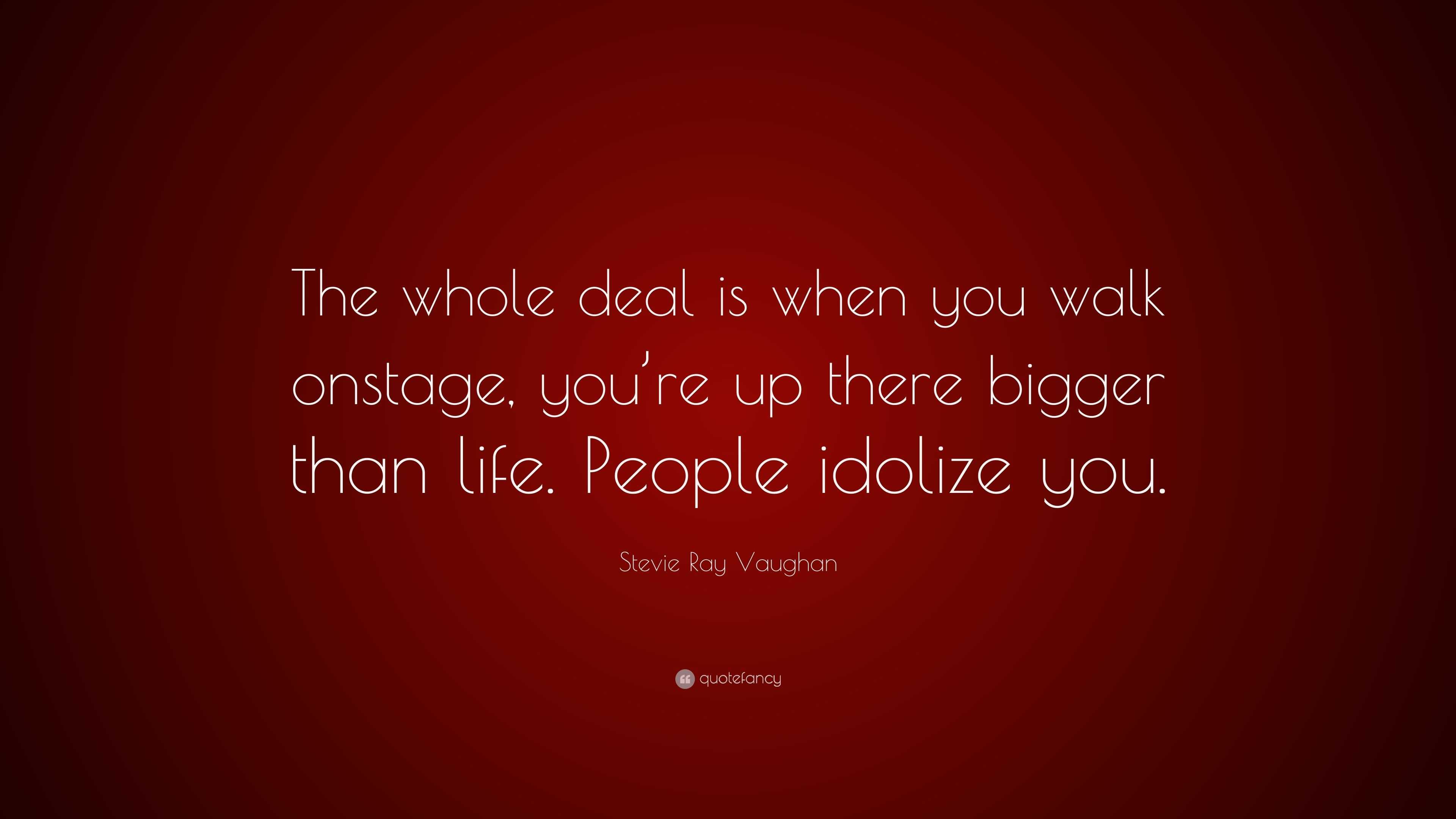 Stevie Ray Vaughan Quote: “The whole deal is when you walk onstage, you ...