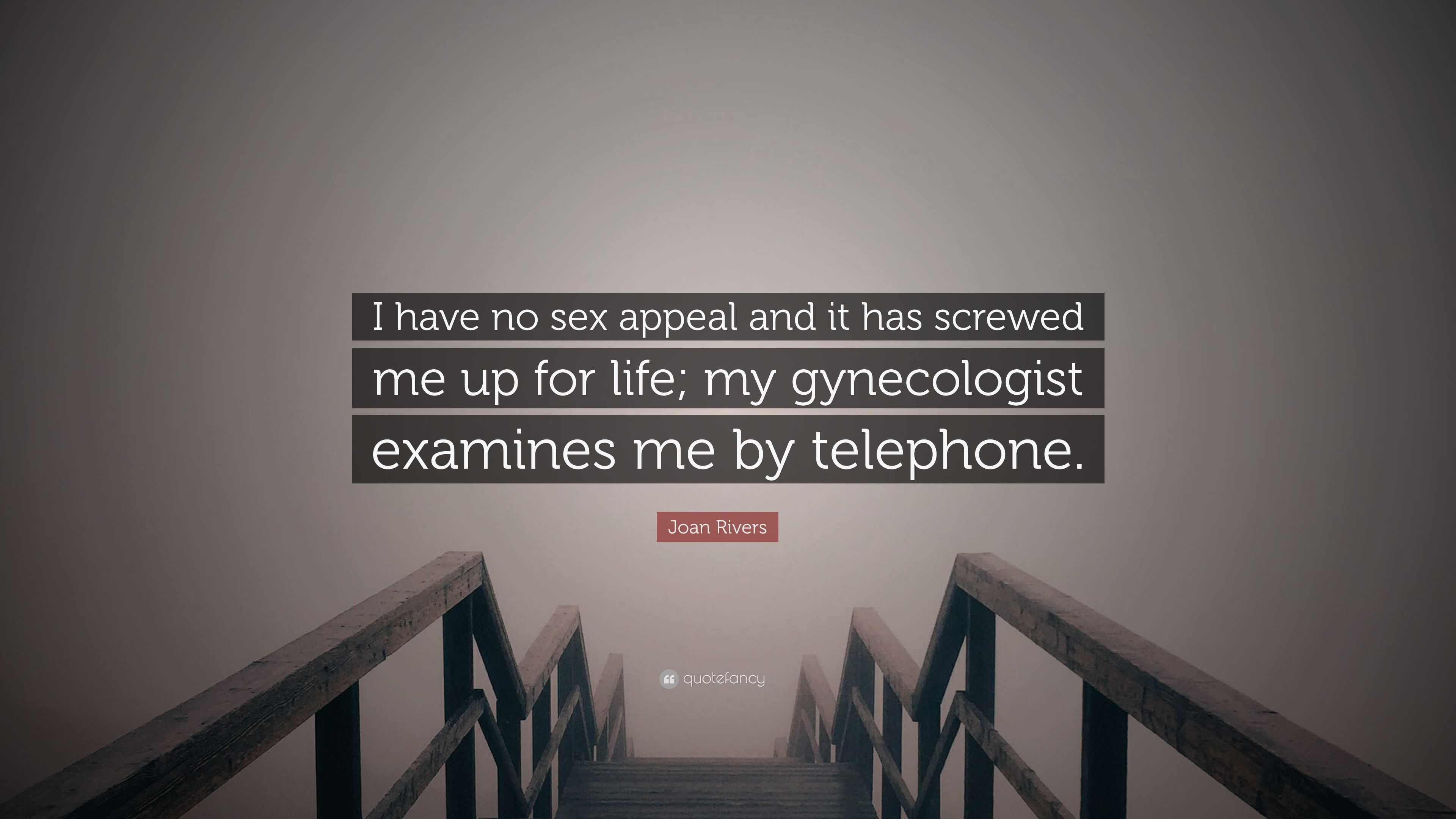 Joan Rivers Quote: “I have no sex appeal and it has screwed me up for life;