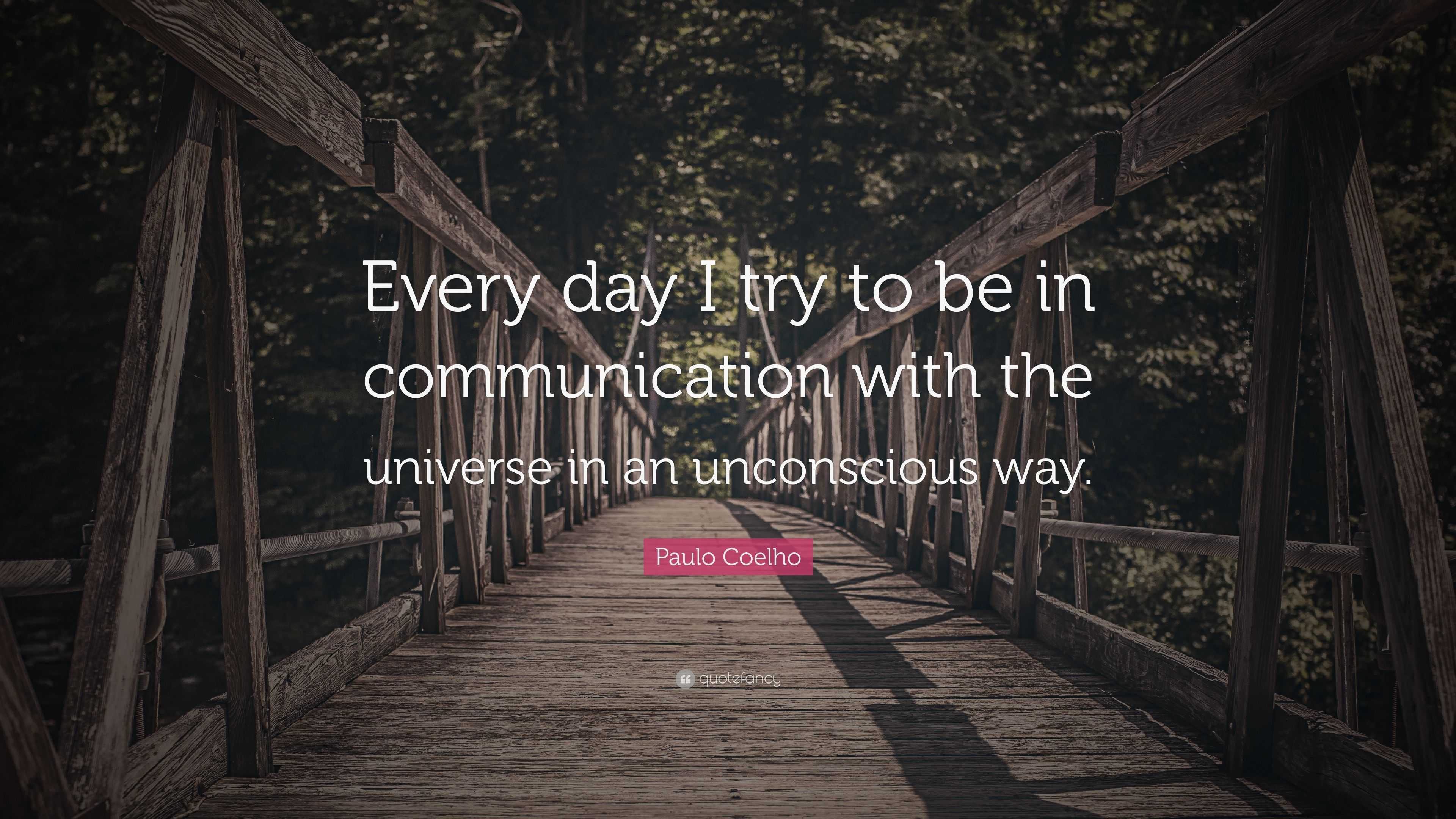 Paulo Coelho Quote: “Every day I try to be in communication with the ...