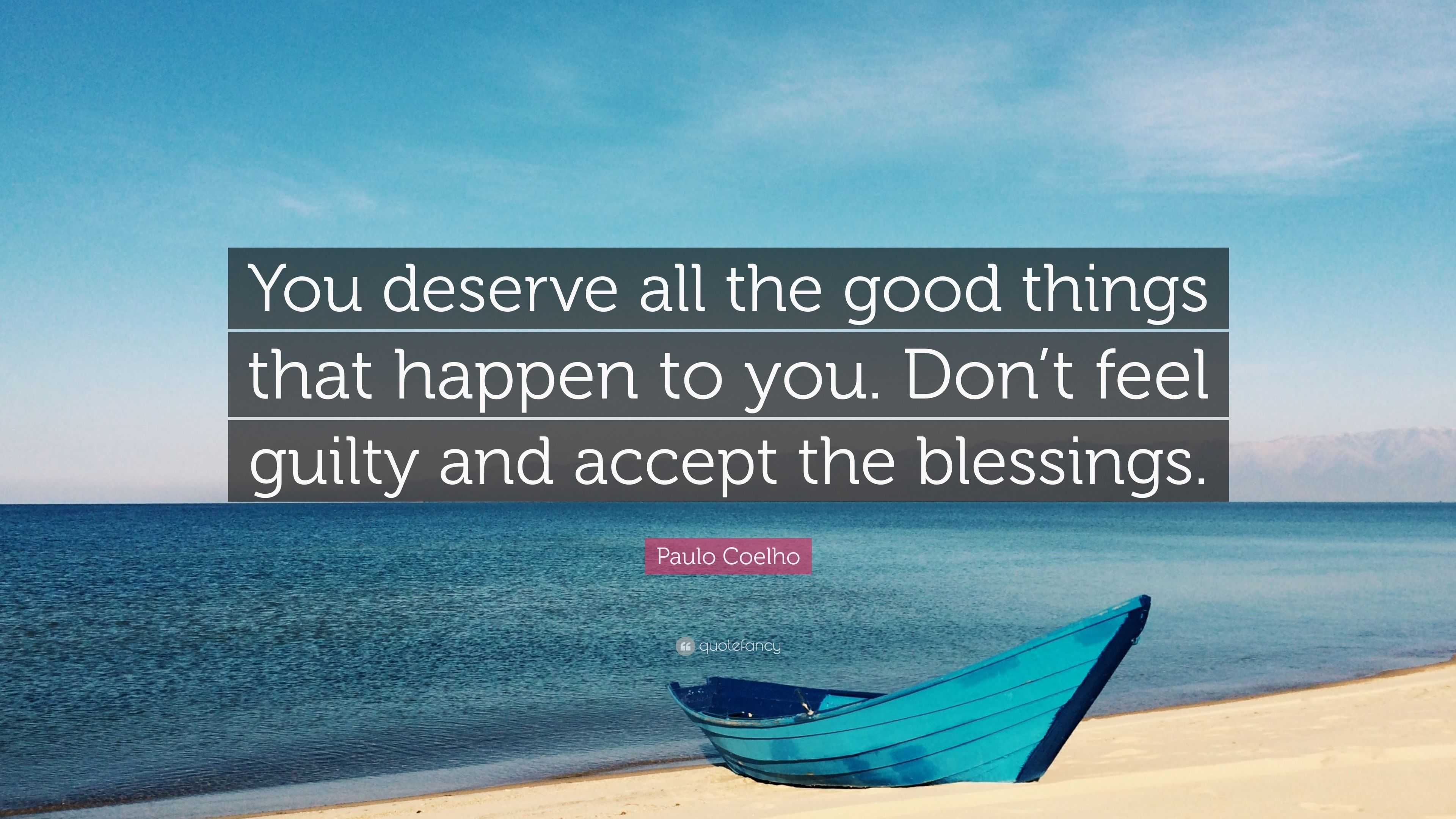 paulo-coelho-quote-you-deserve-all-the-good-things-that-happen-to-you