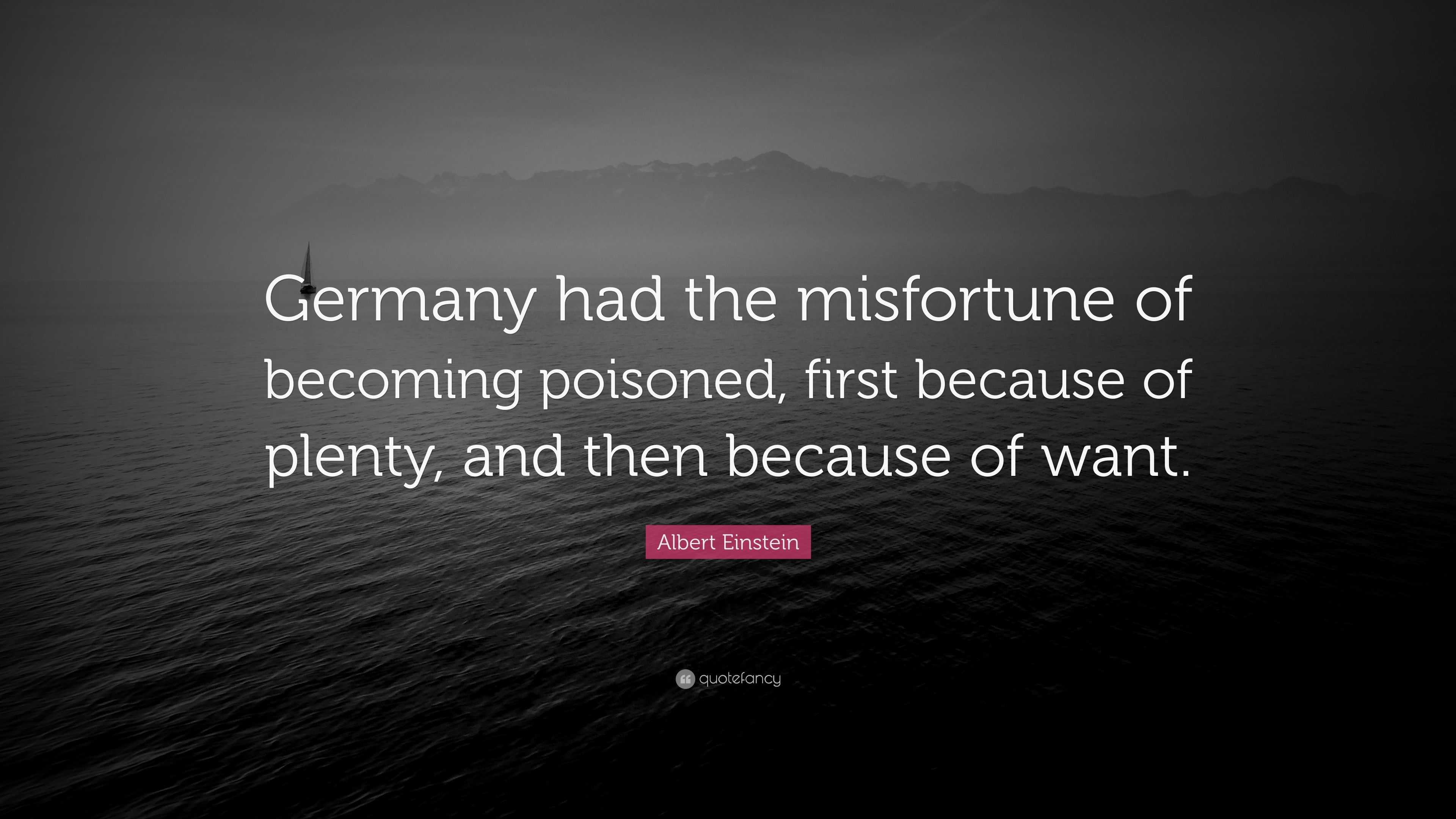 Albert Einstein Quote: “Germany had the misfortune of becoming poisoned ...