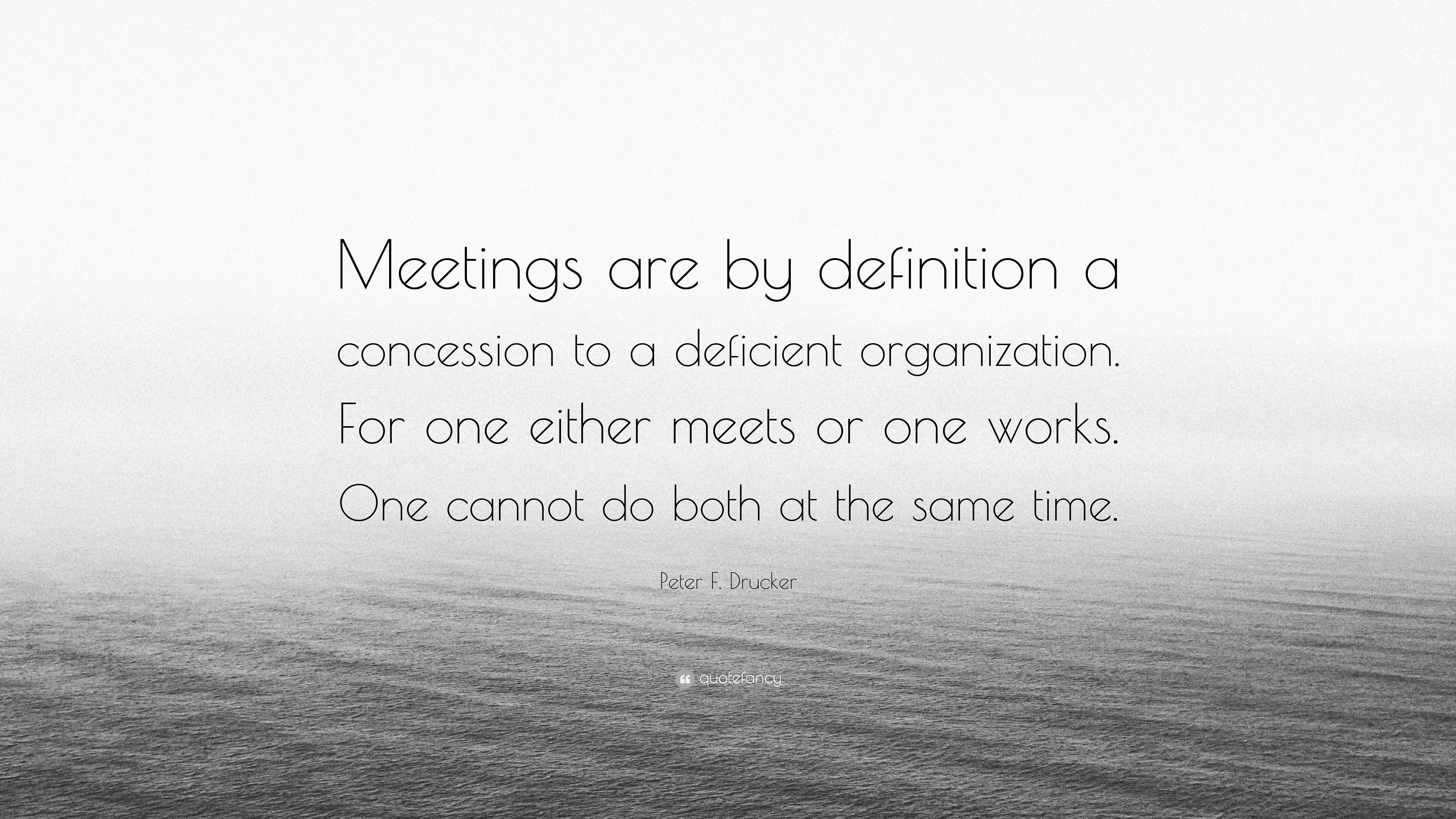 peter-f-drucker-quote-meetings-are-by-definition-a-concession-to-a