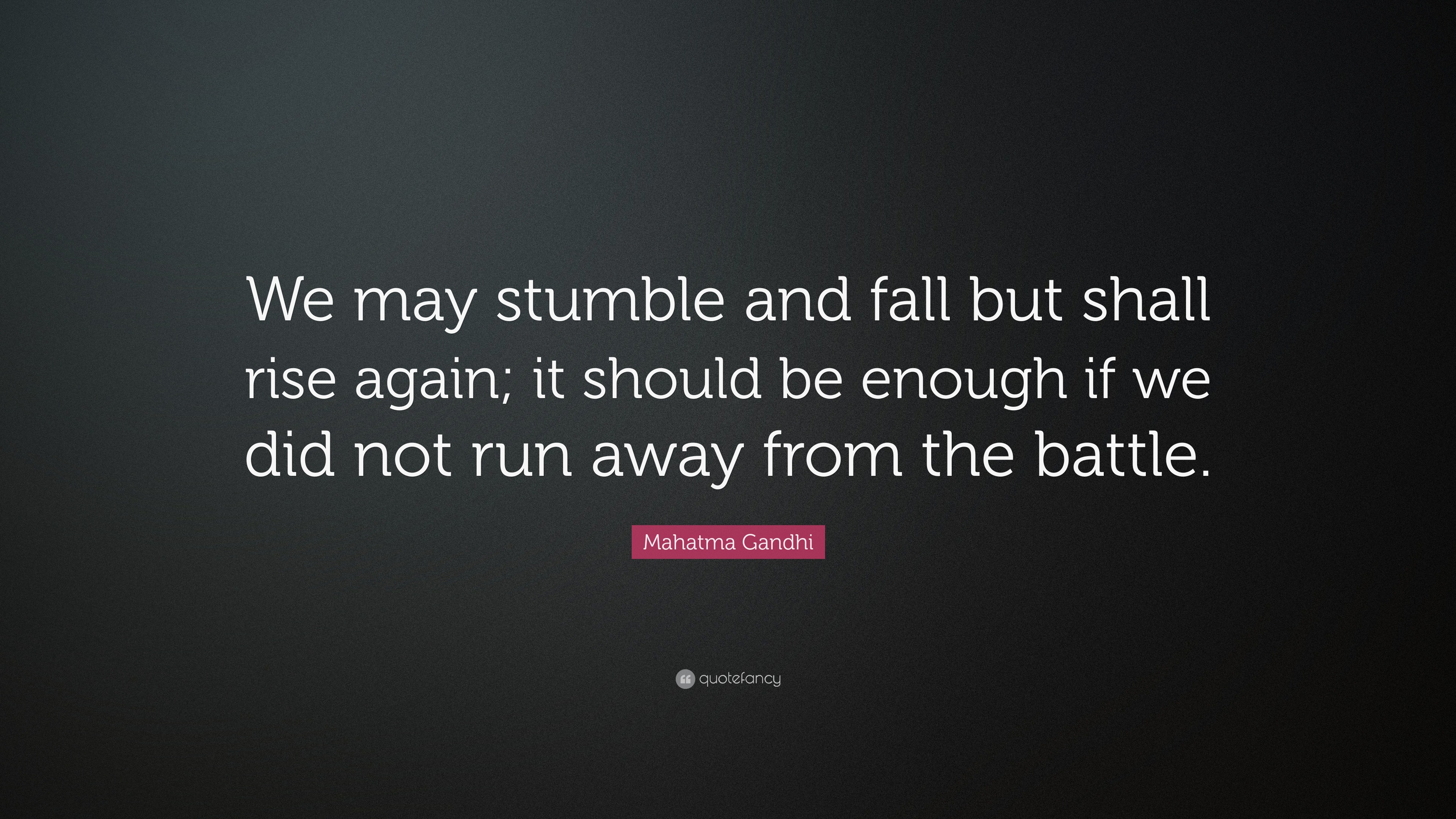 mahatma-gandhi-quote-we-may-stumble-and-fall-but-shall-rise-again-it