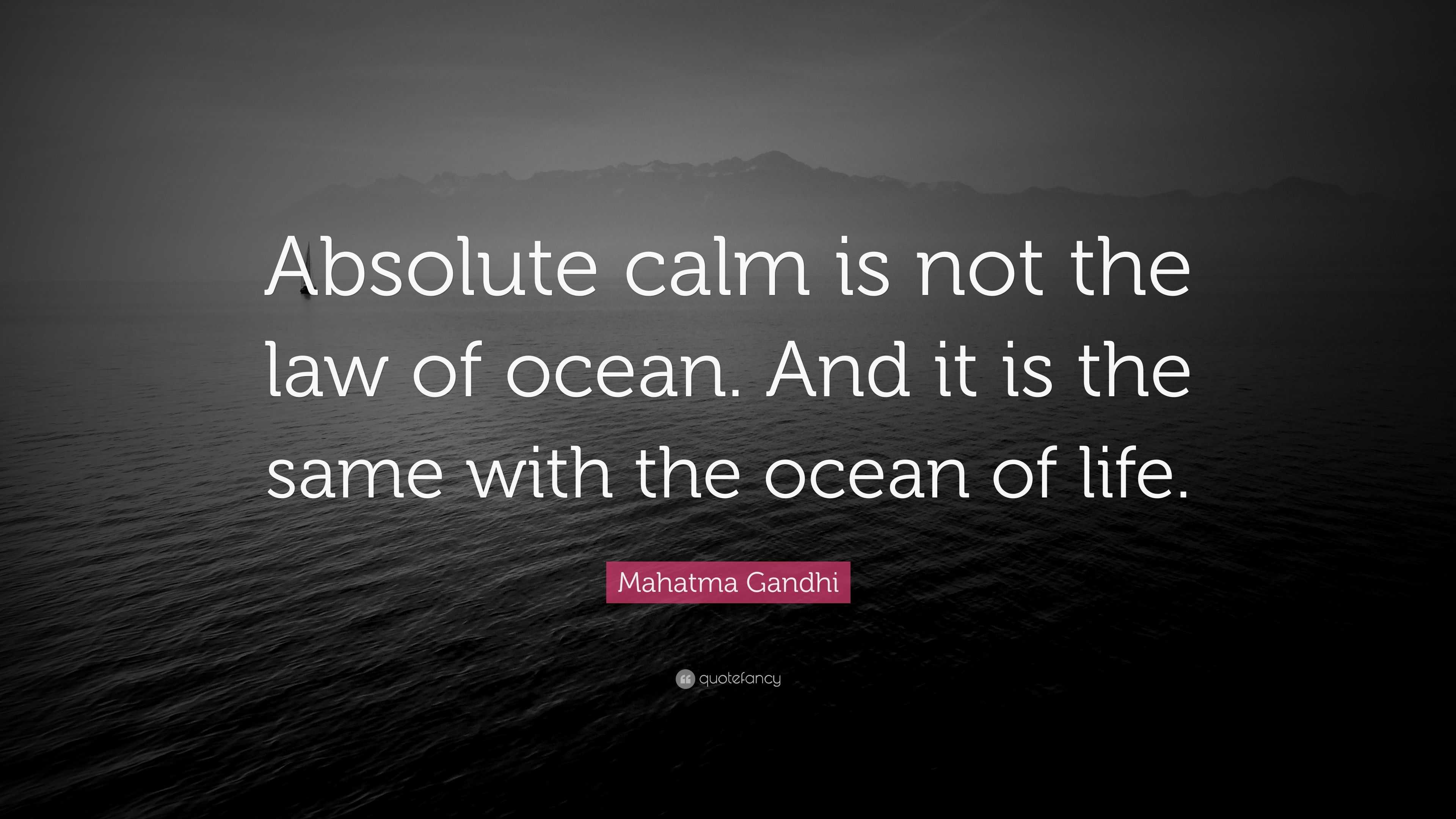 Mahatma Gandhi Quote: “Absolute calm is not the law of ocean. And it is