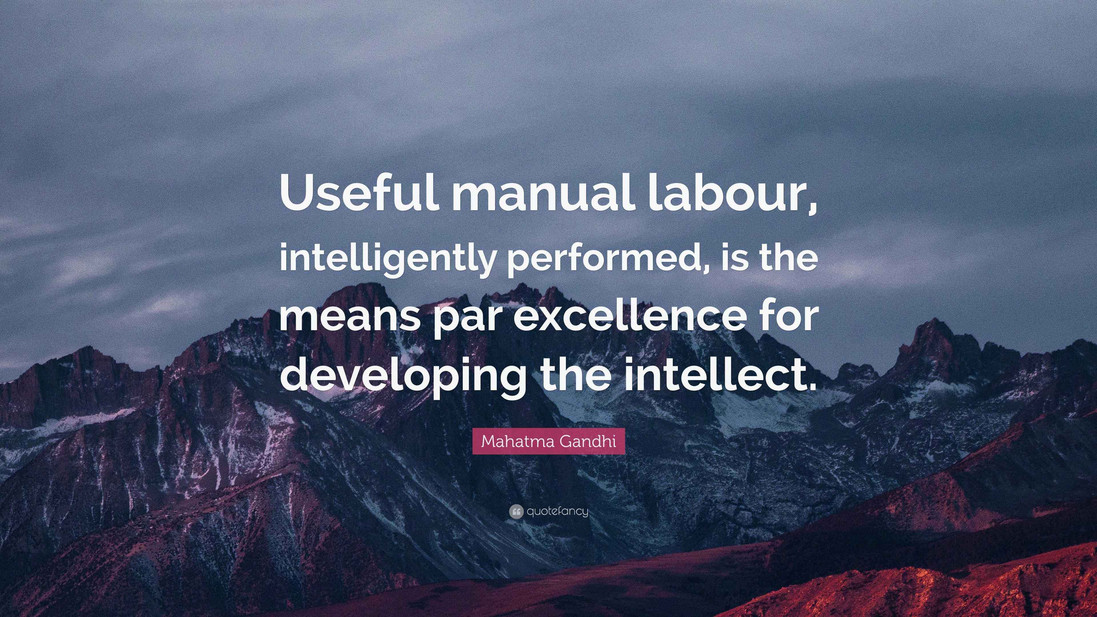 Mahatma Gandhi Quote “Useful manual labour, intelligently performed
