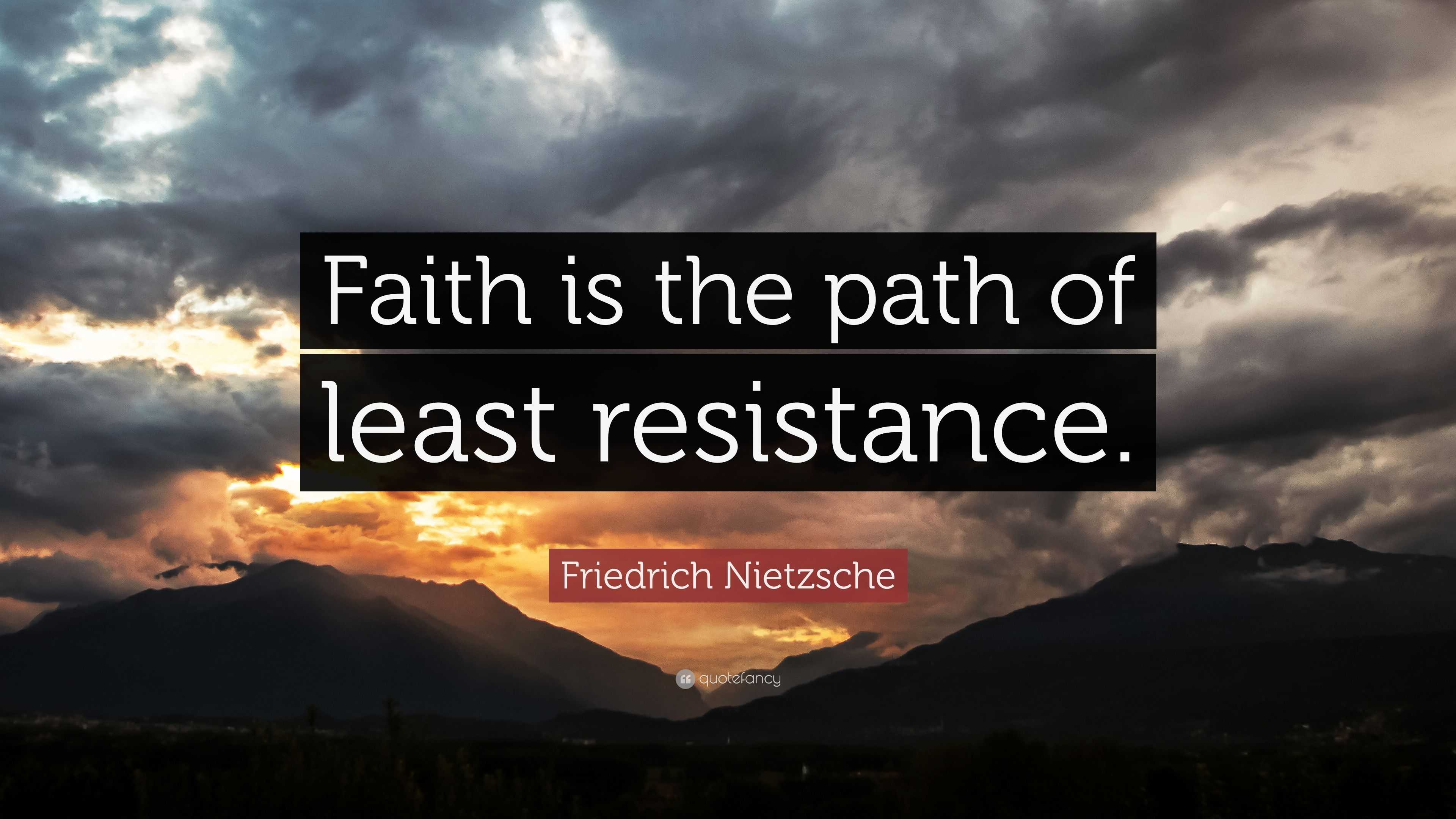 Friedrich Nietzsche Quote: "Faith is the path of least resistance." (7 wallpapers) - Quotefancy