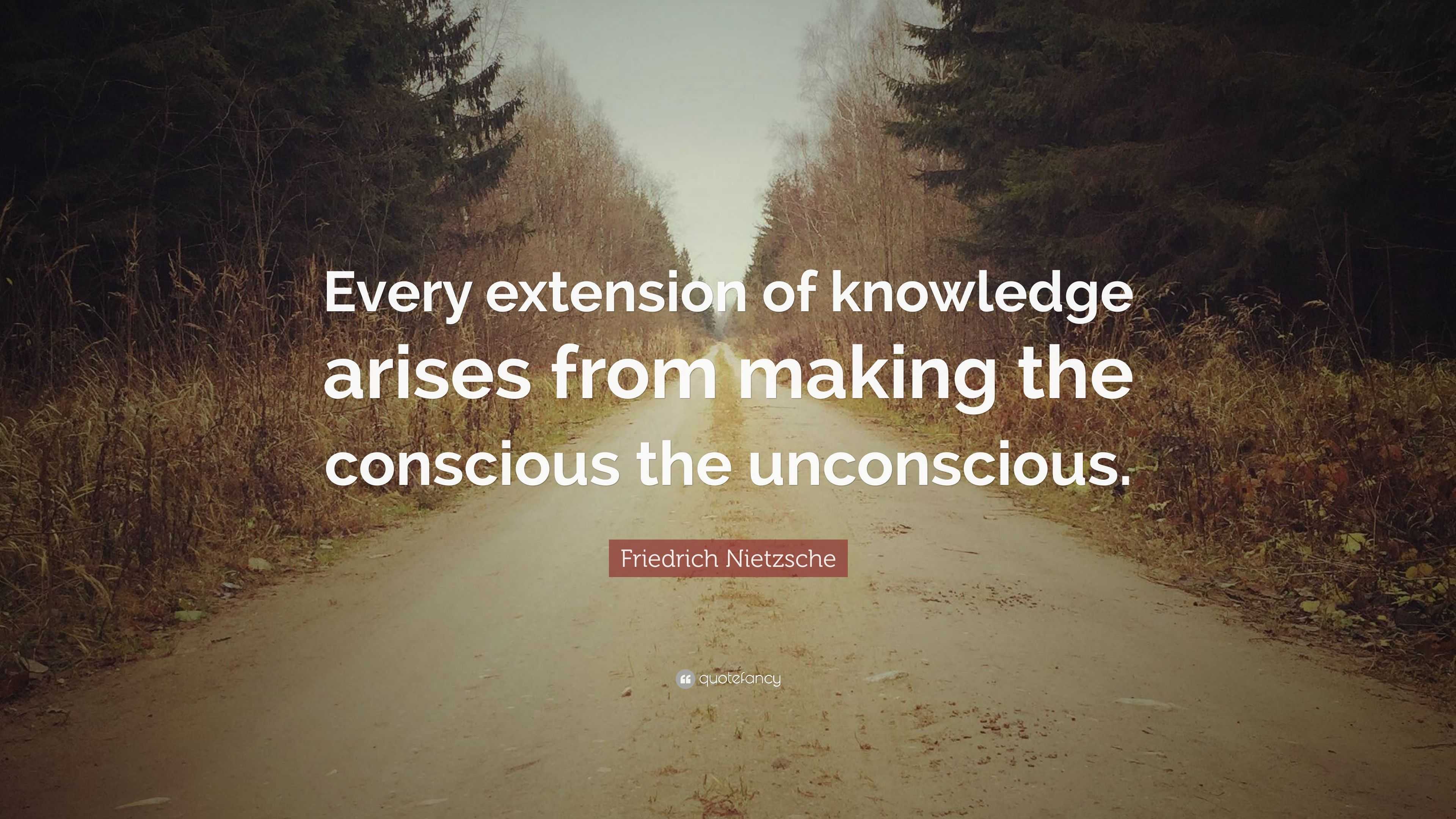 Friedrich Nietzsche Quote: “Every extension of knowledge arises from ...