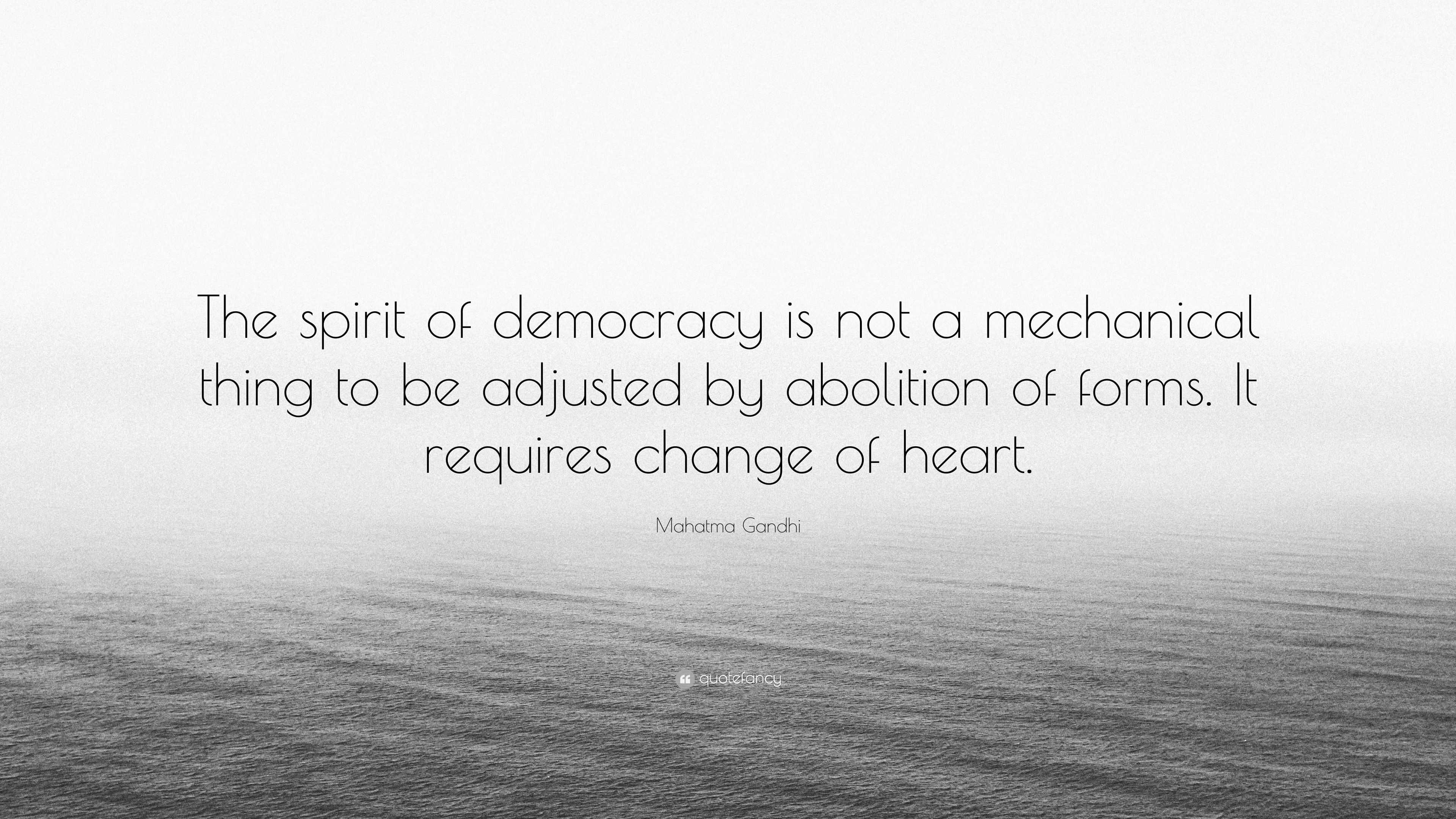 Mahatma Gandhi Quote: “The Spirit Of Democracy Is Not A Mechanical ...