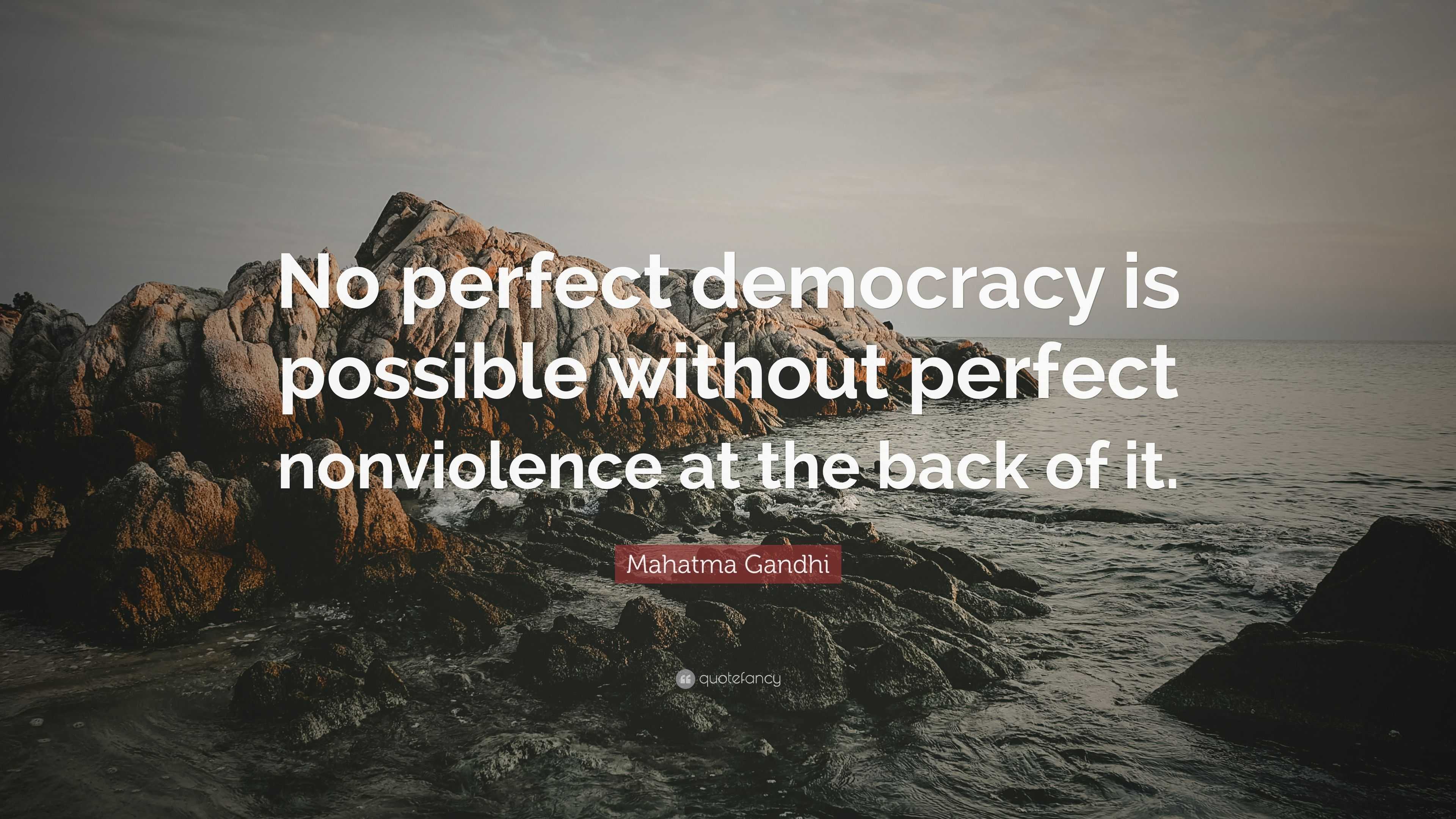 Mahatma Gandhi Quote: “No perfect democracy is possible without perfect ...