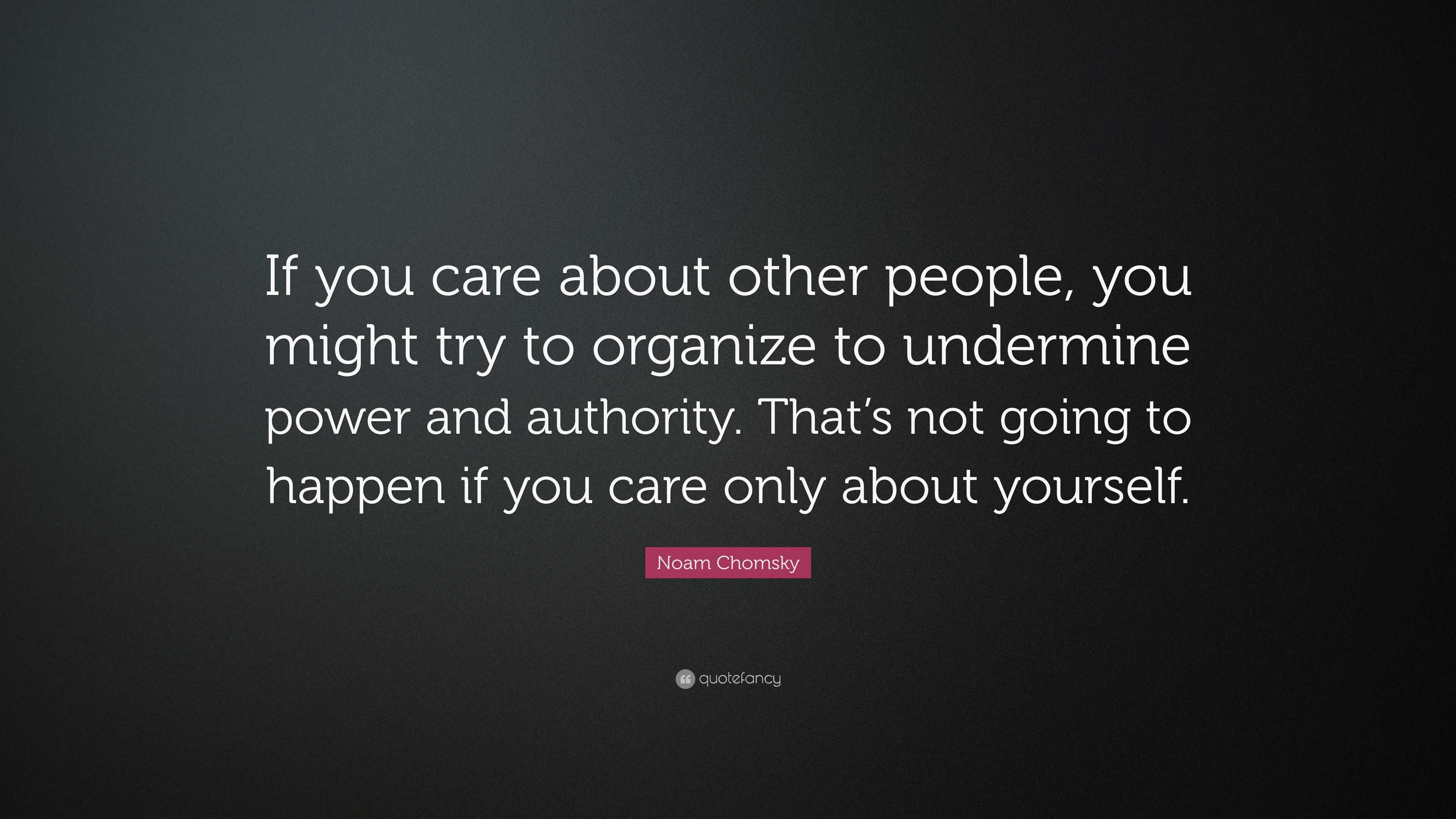 Noam Chomsky Quote: “if You Care About Other People, You Might Try To 