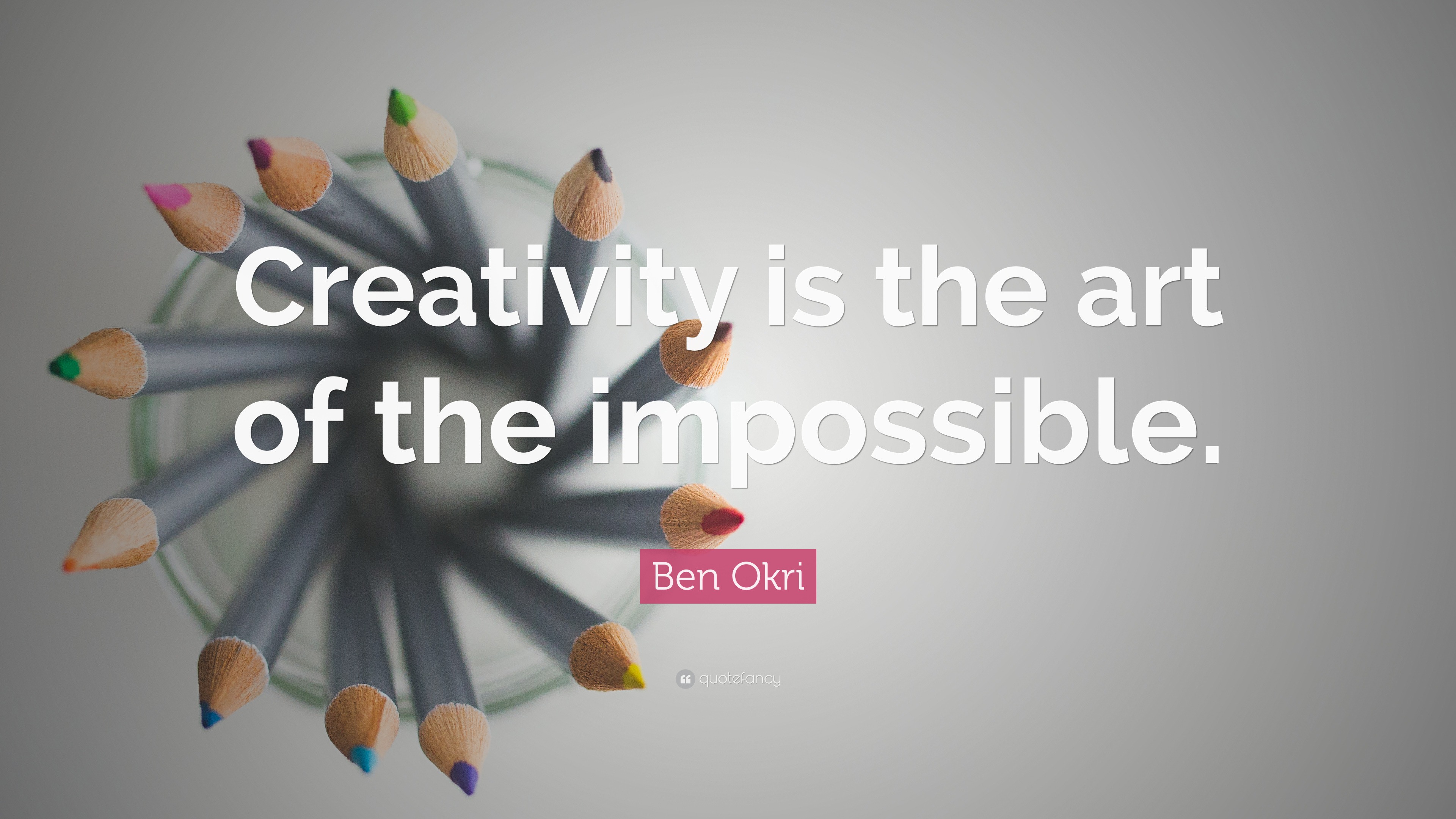 Ben Okri Quote: “Creativity is the art of the impossible.”