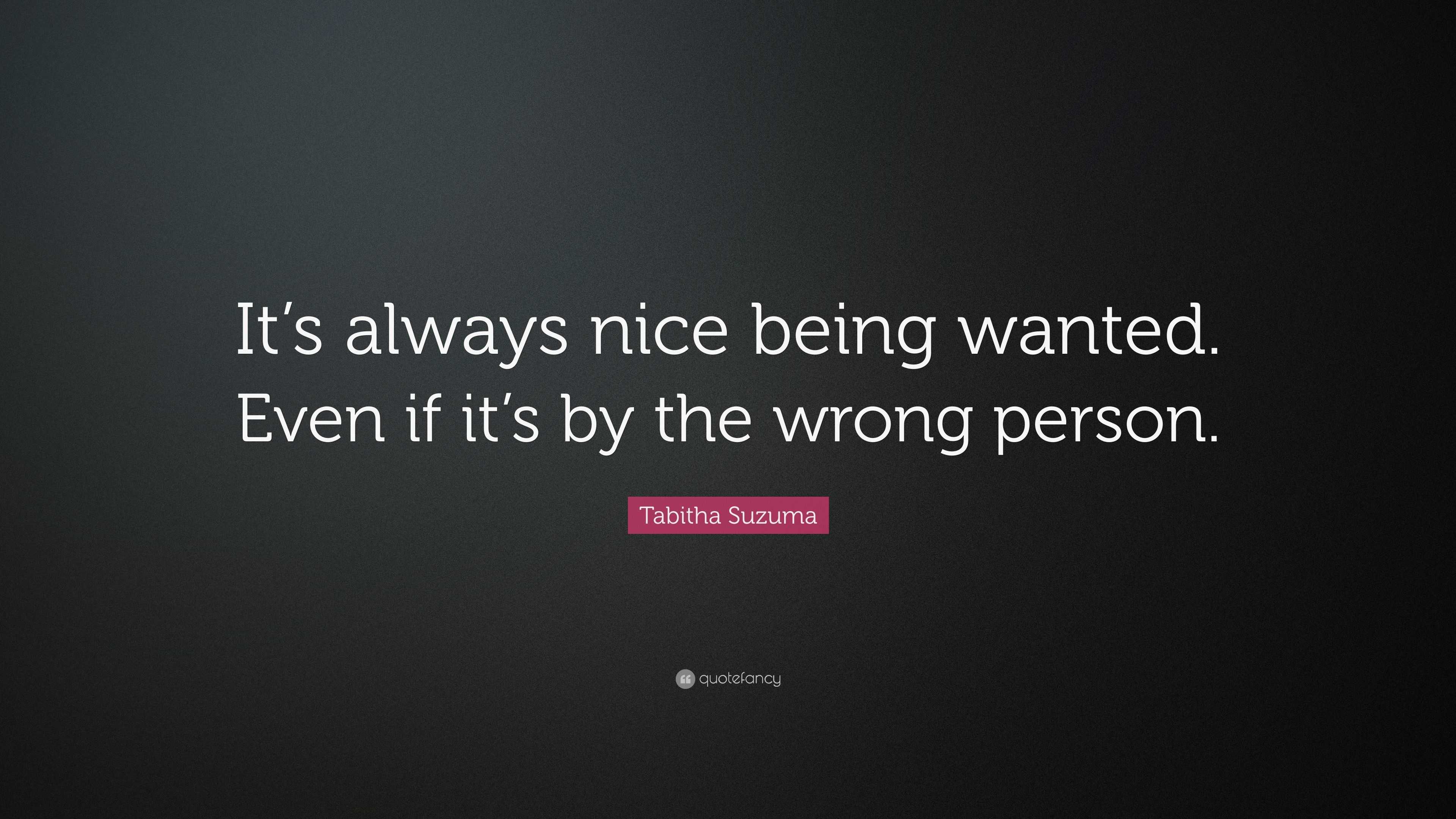 Tabitha Suzuma Quote: “It’s always nice being wanted. Even if it’s by ...