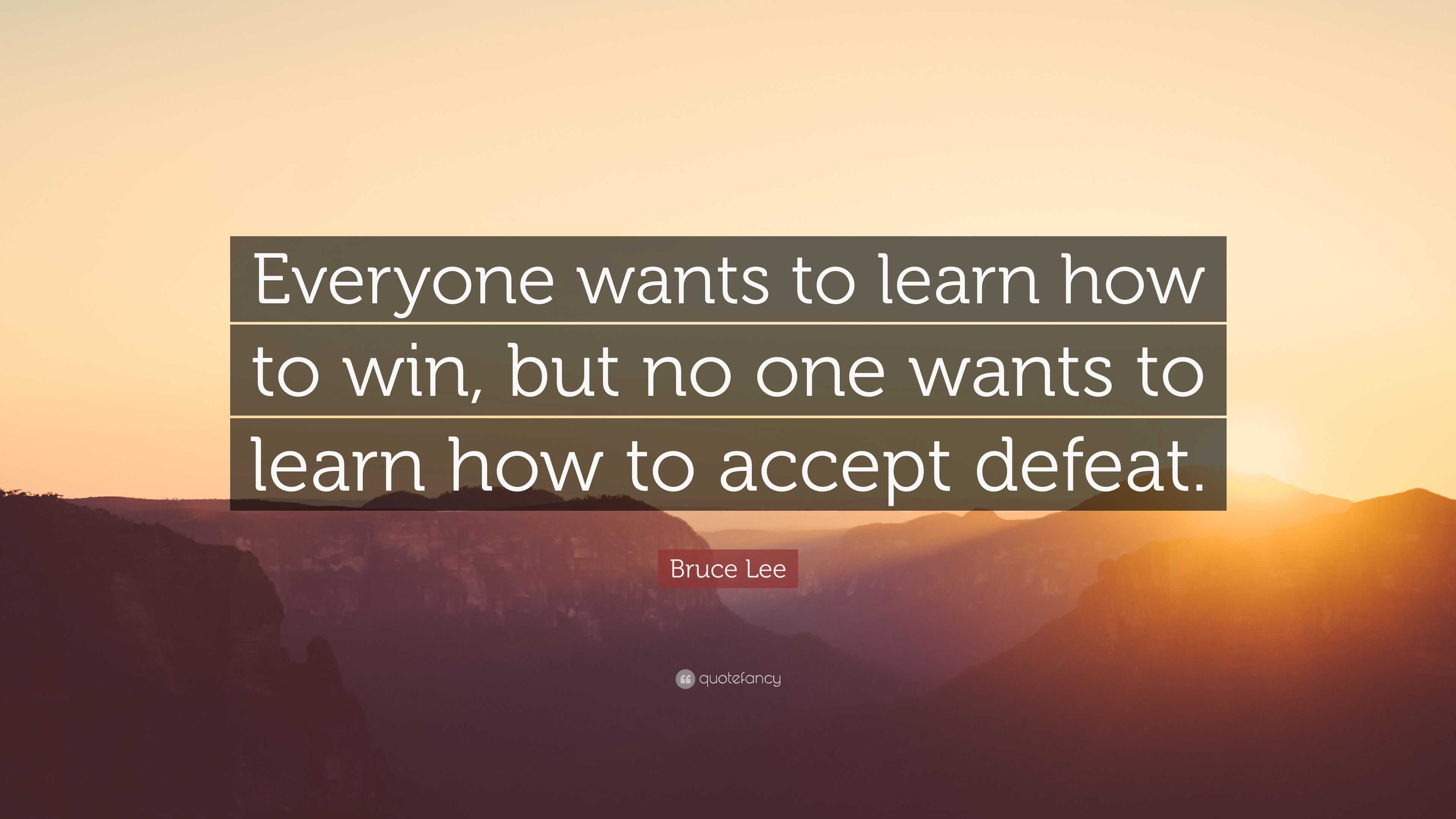 Bruce Lee Quote: “everyone Wants To Learn How To Win, But No One Wants 