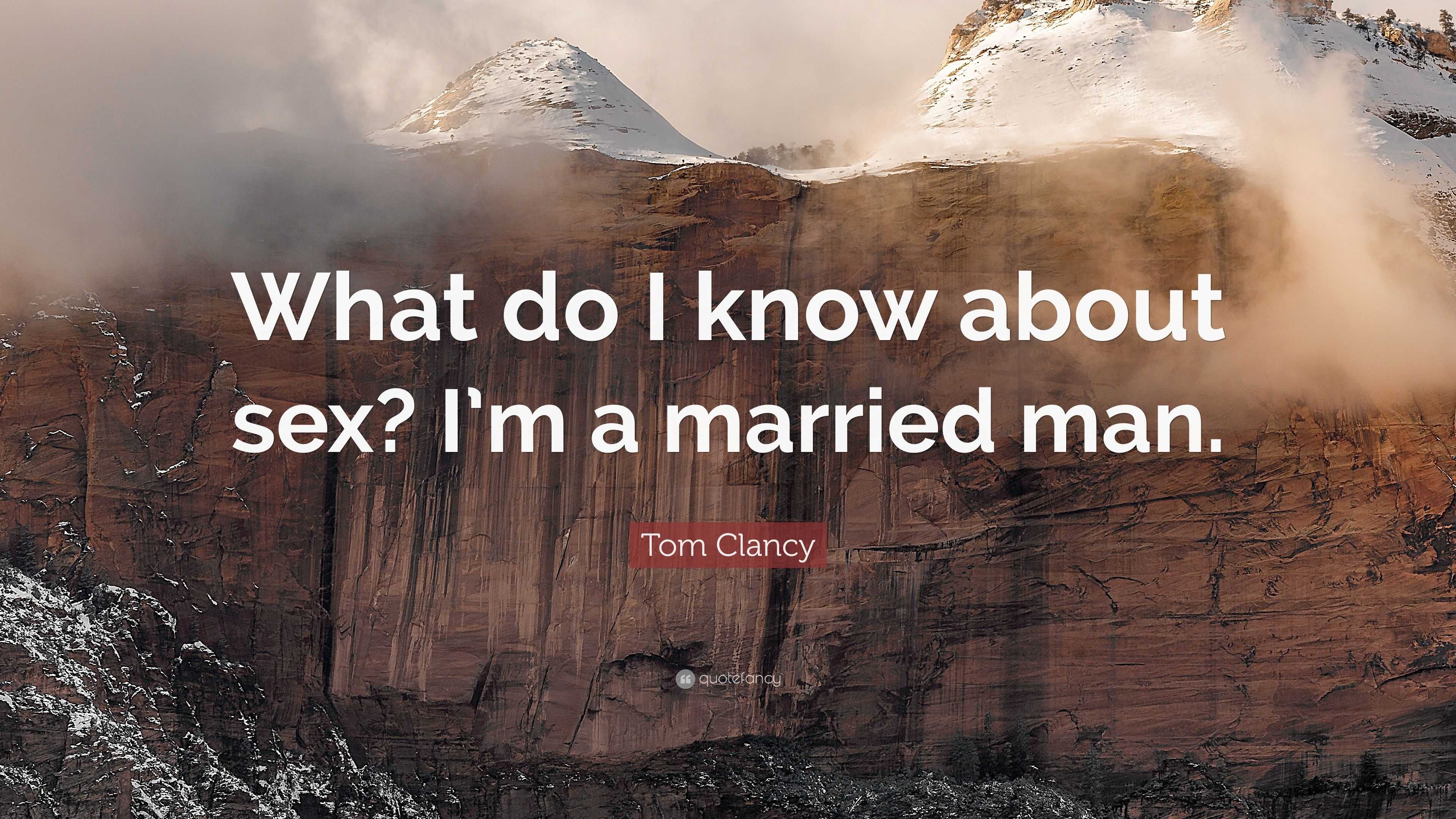 Tom Clancy Quote “What do I know about sex? Im a married man.” image