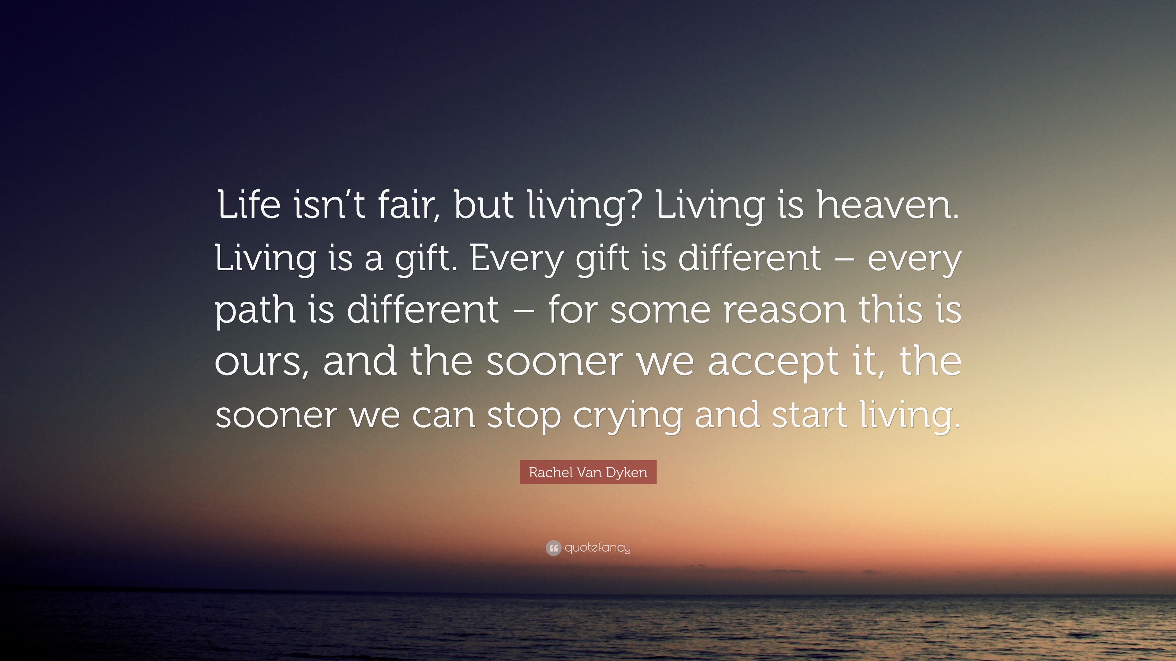 Rachel Van Dyken Quote “Life isn’t fair, but living? Living is heaven