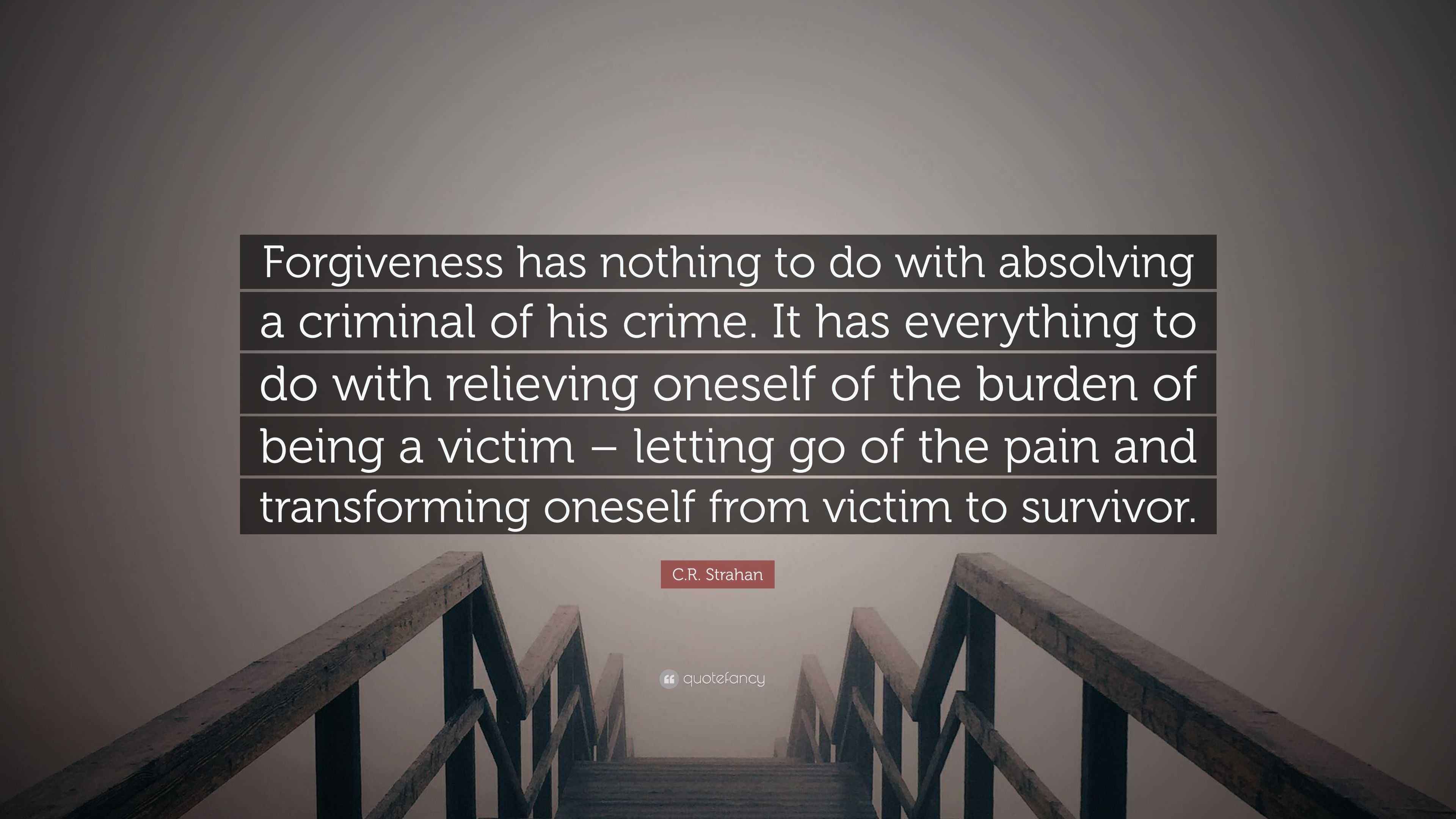 C.R. Strahan Quote: “Forgiveness has nothing to do with absolving a ...