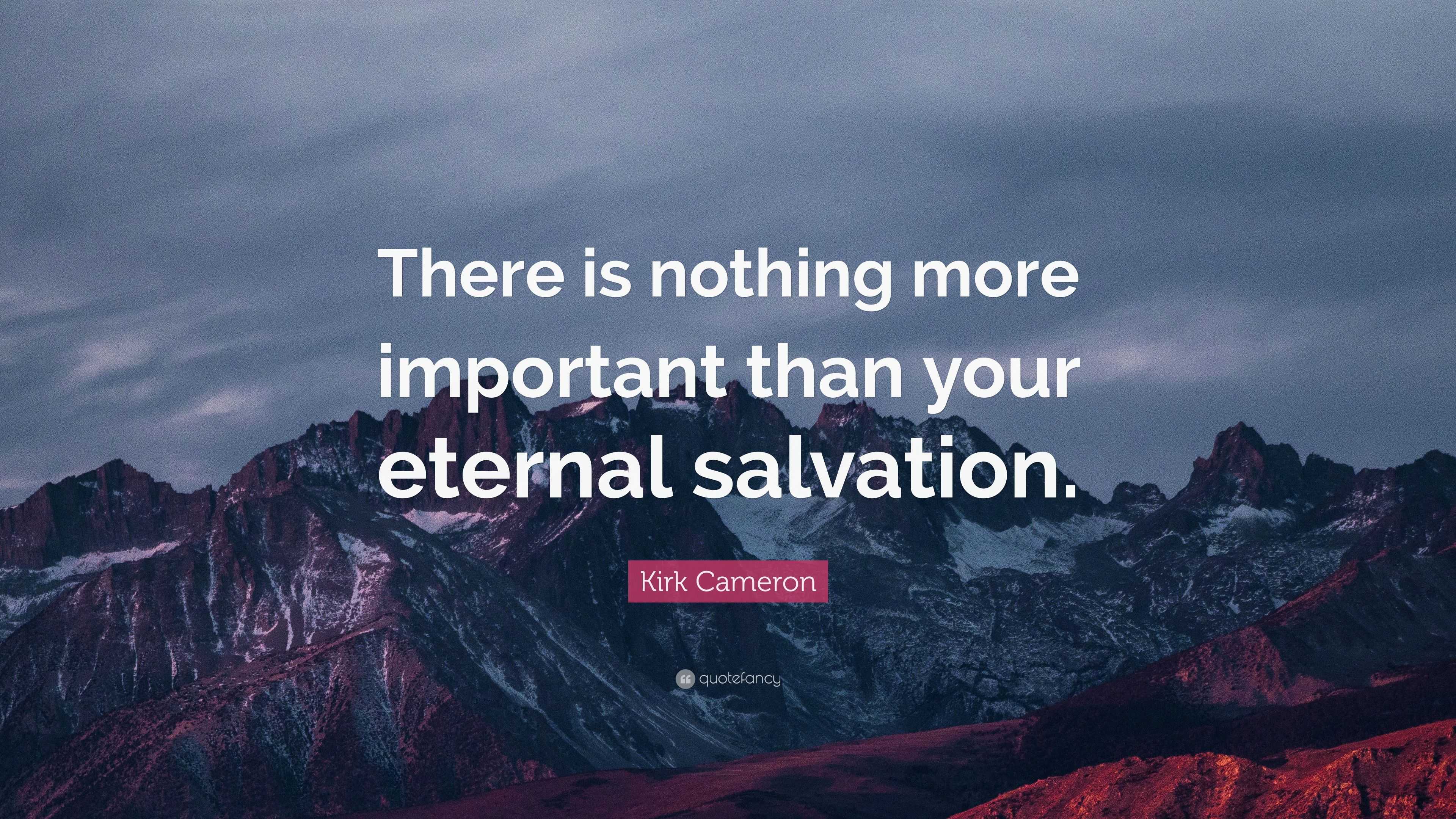 Kirk Cameron Quote: “There Is Nothing More Important Than Your Eternal ...