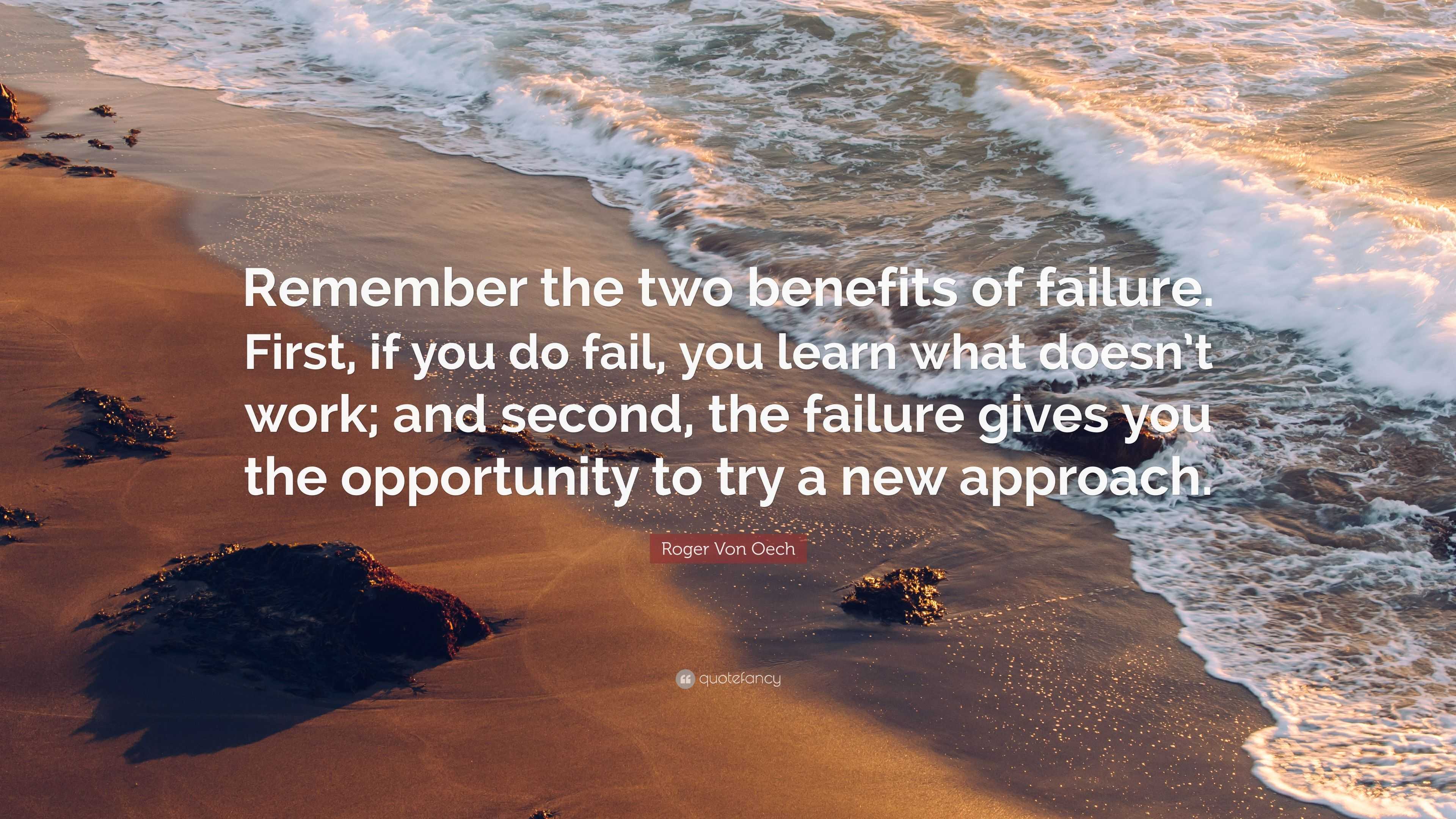 Roger Von Oech Quote: “Remember the two benefits of failure. First, if ...