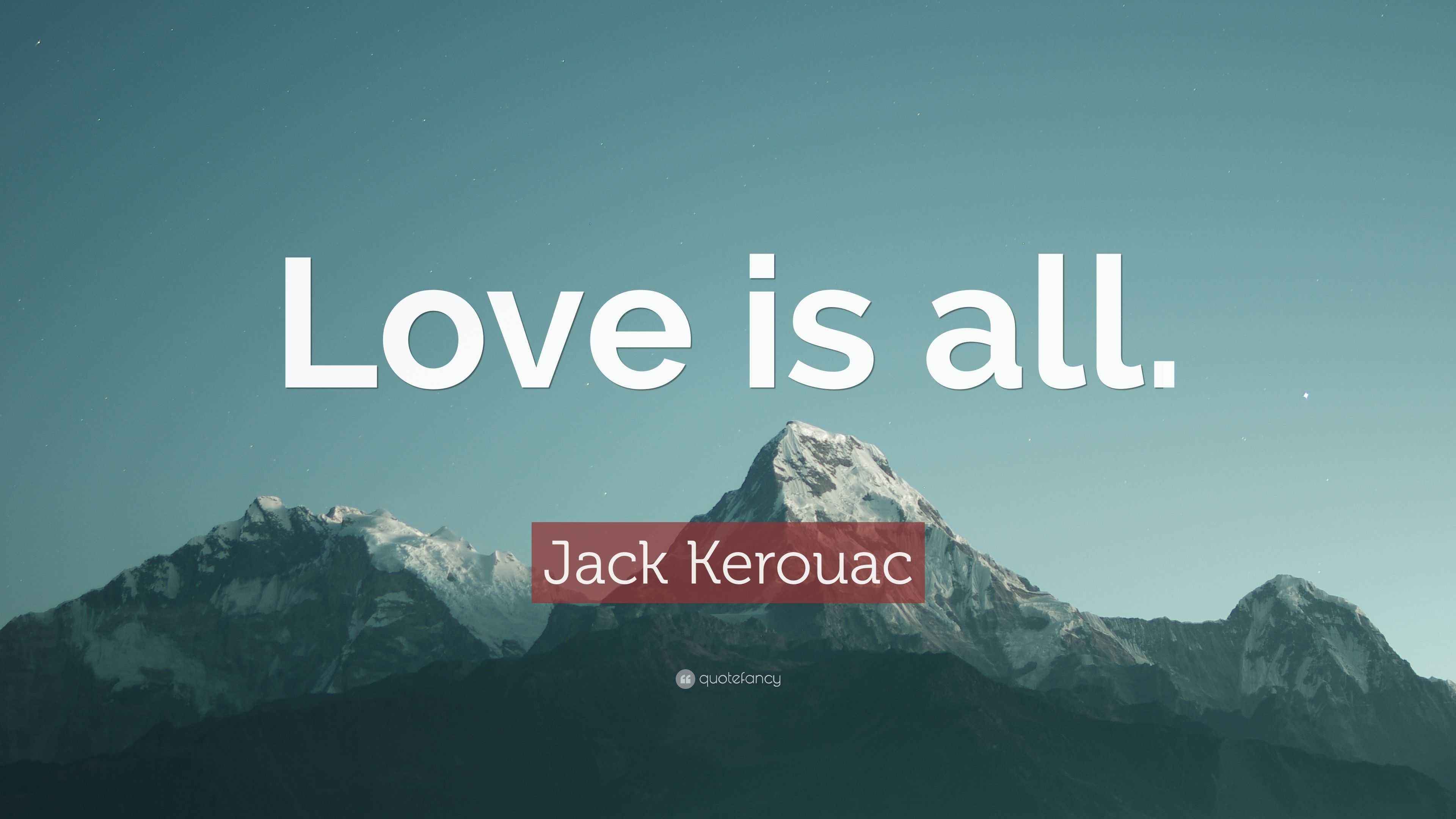 Jack Kerouac Quote Love Is All 