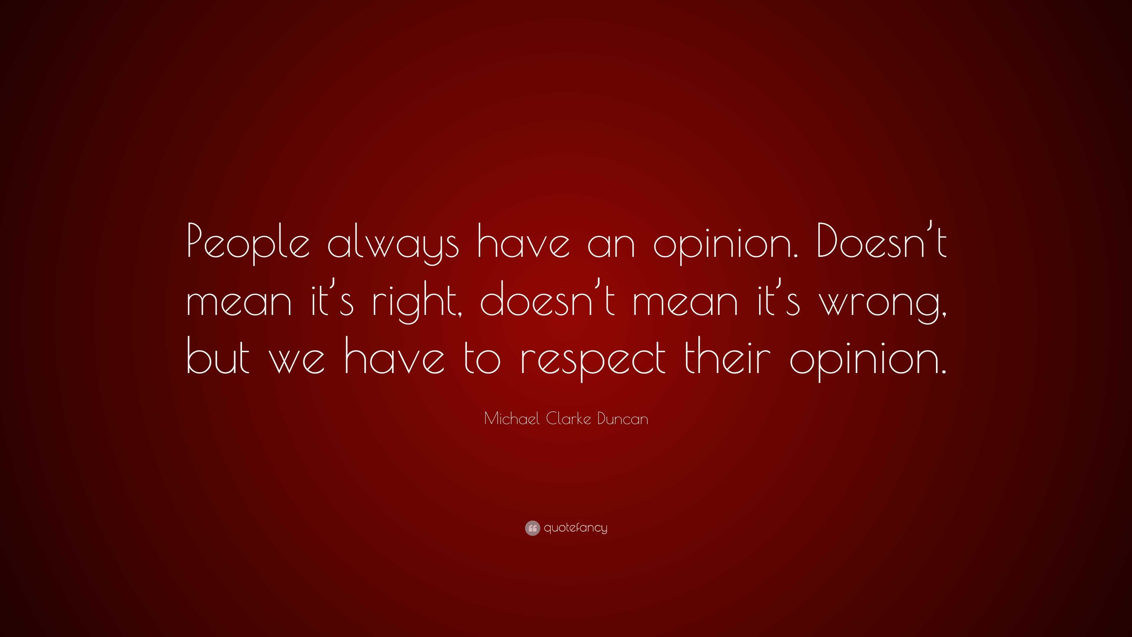 Michael Clarke Duncan Quote: “People always have an opinion. Doesn’t ...