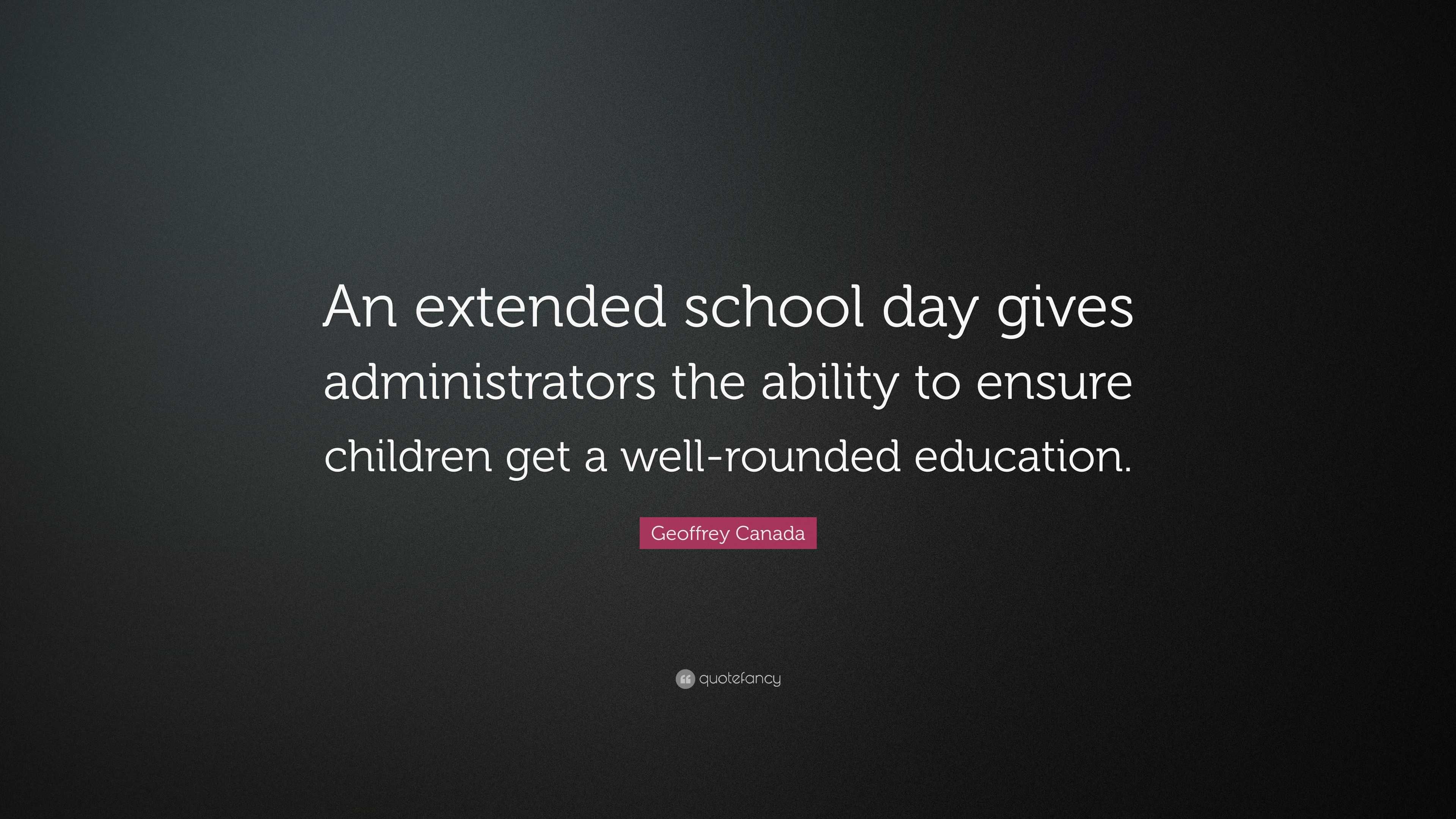 Geoffrey Canada Quote: “An extended school day gives administrators the ...