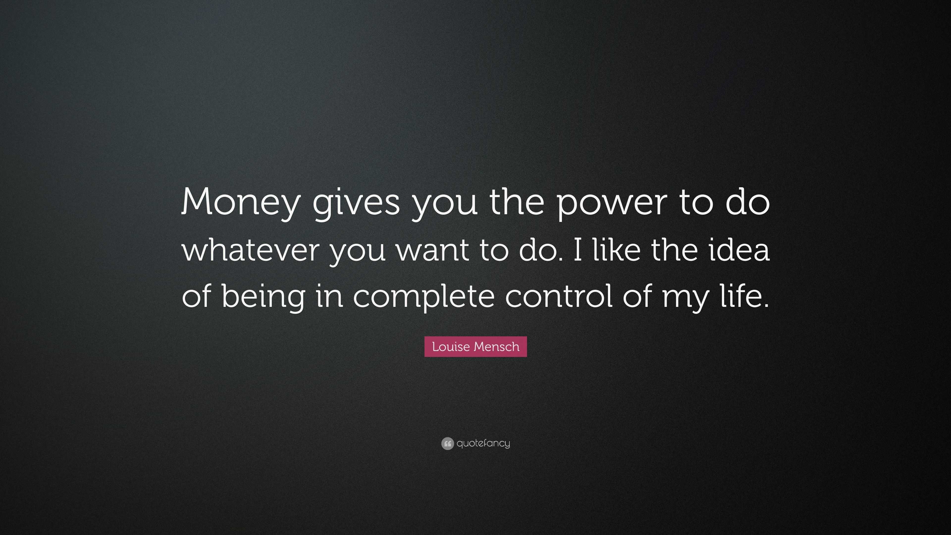 louise-mensch-quote-money-gives-you-the-power-to-do-whatever-you-want