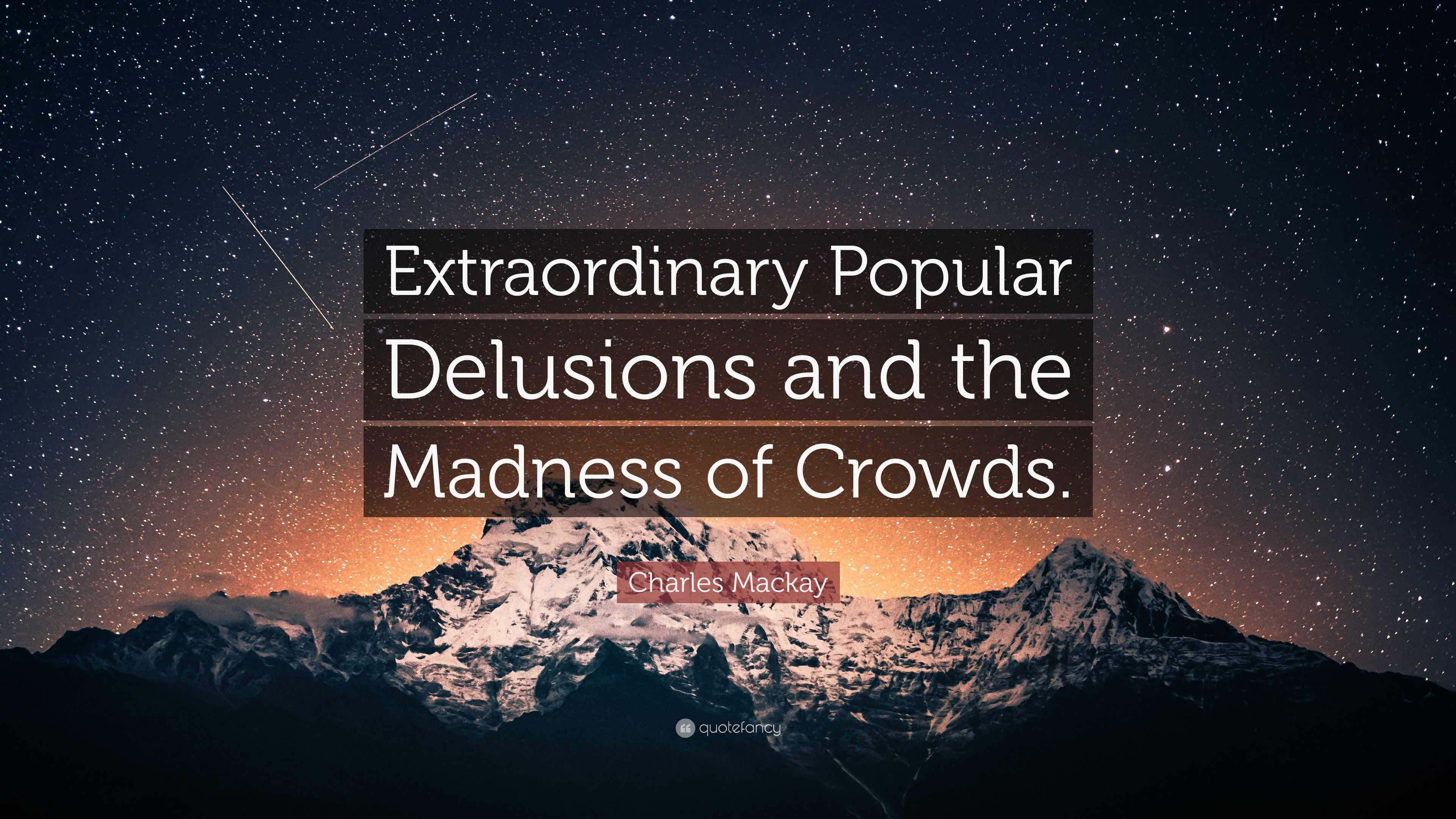 Charles Mackay Quote: “Extraordinary Popular Delusions and the Madness