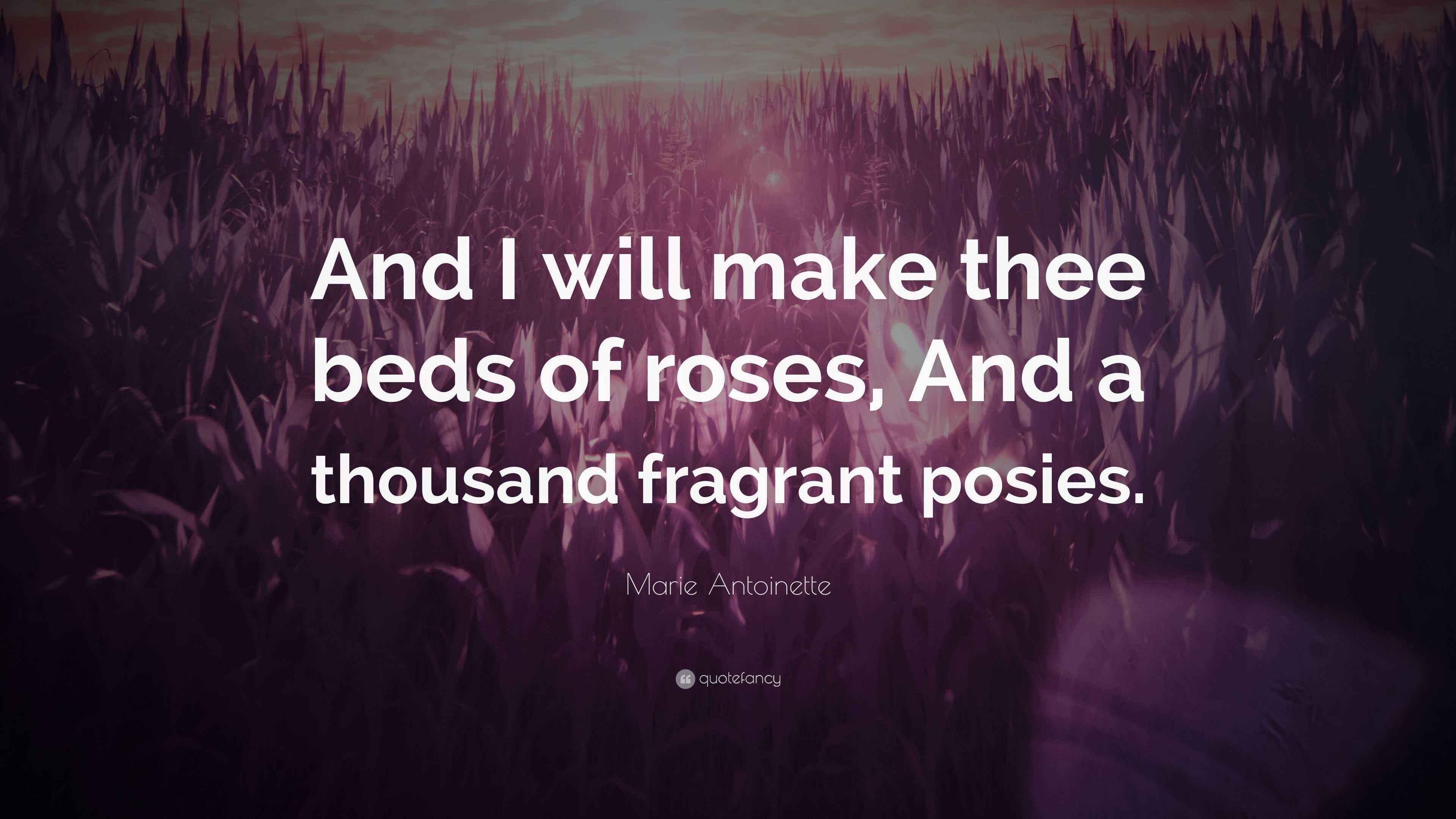 Marie Quote “And I will make thee beds of roses, And a