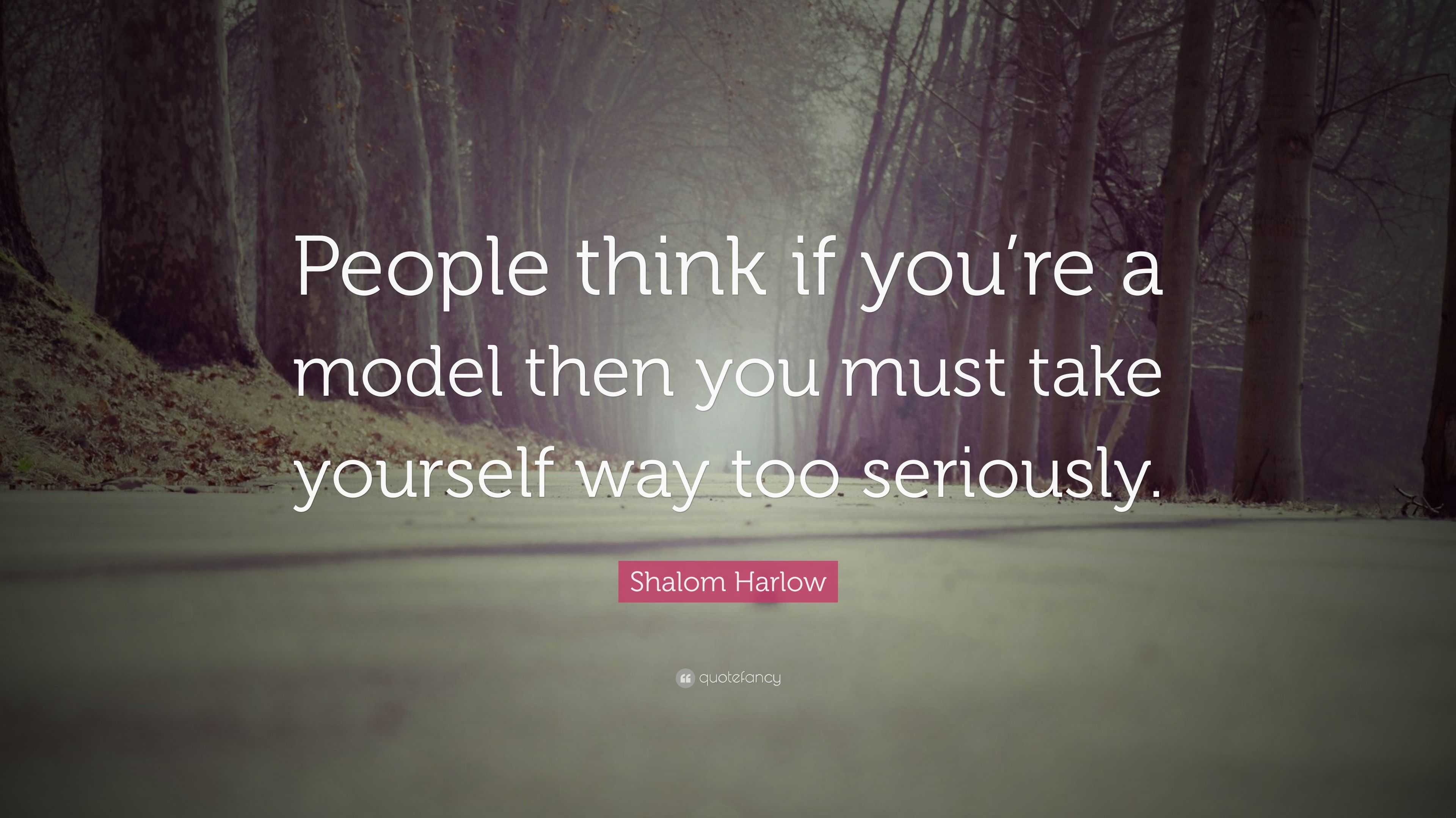 Shalom Harlow Quote: “People think if you’re a model then you must take ...