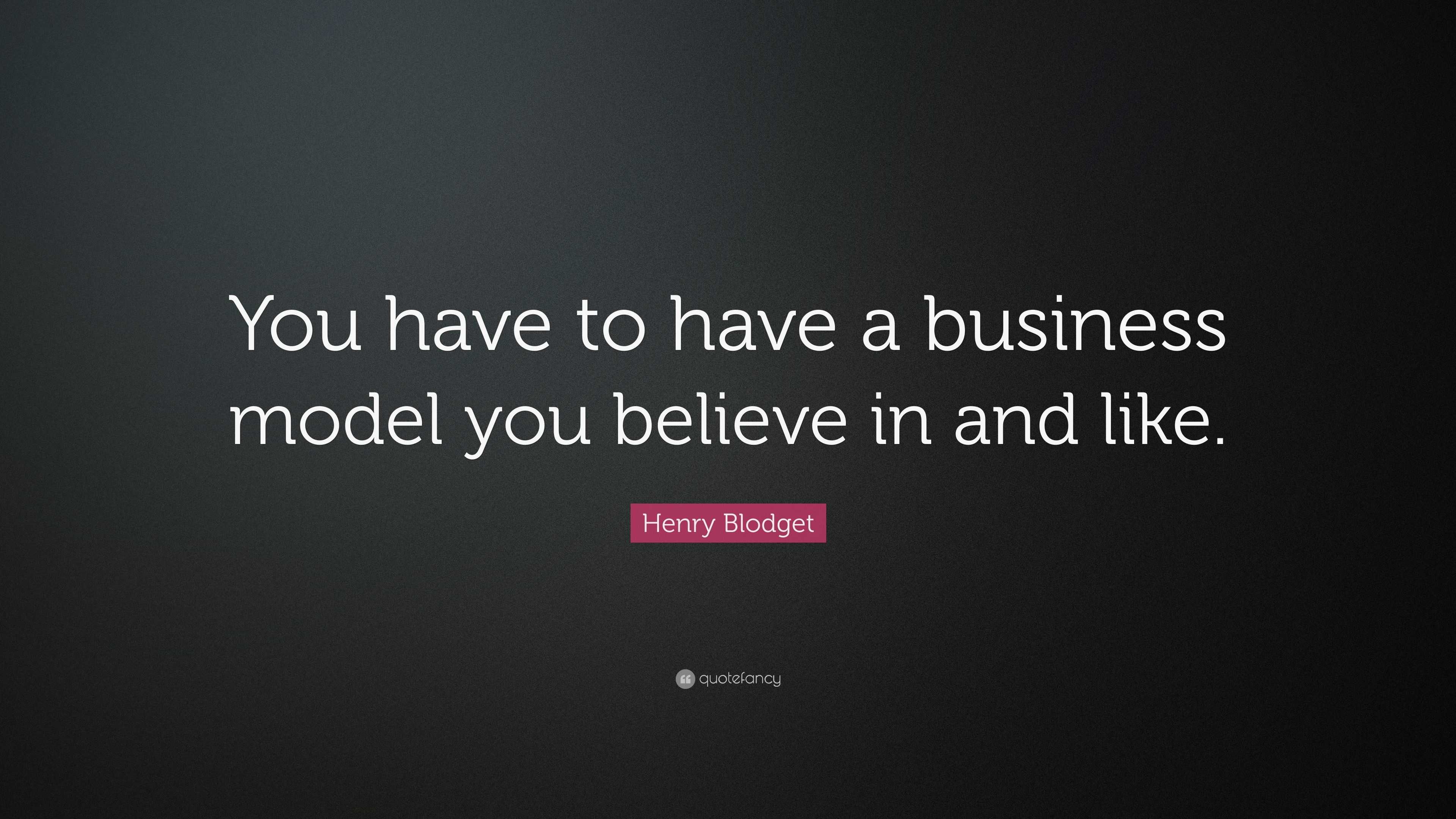 Henry Blodget Quote: “You have to have a business model you believe in ...