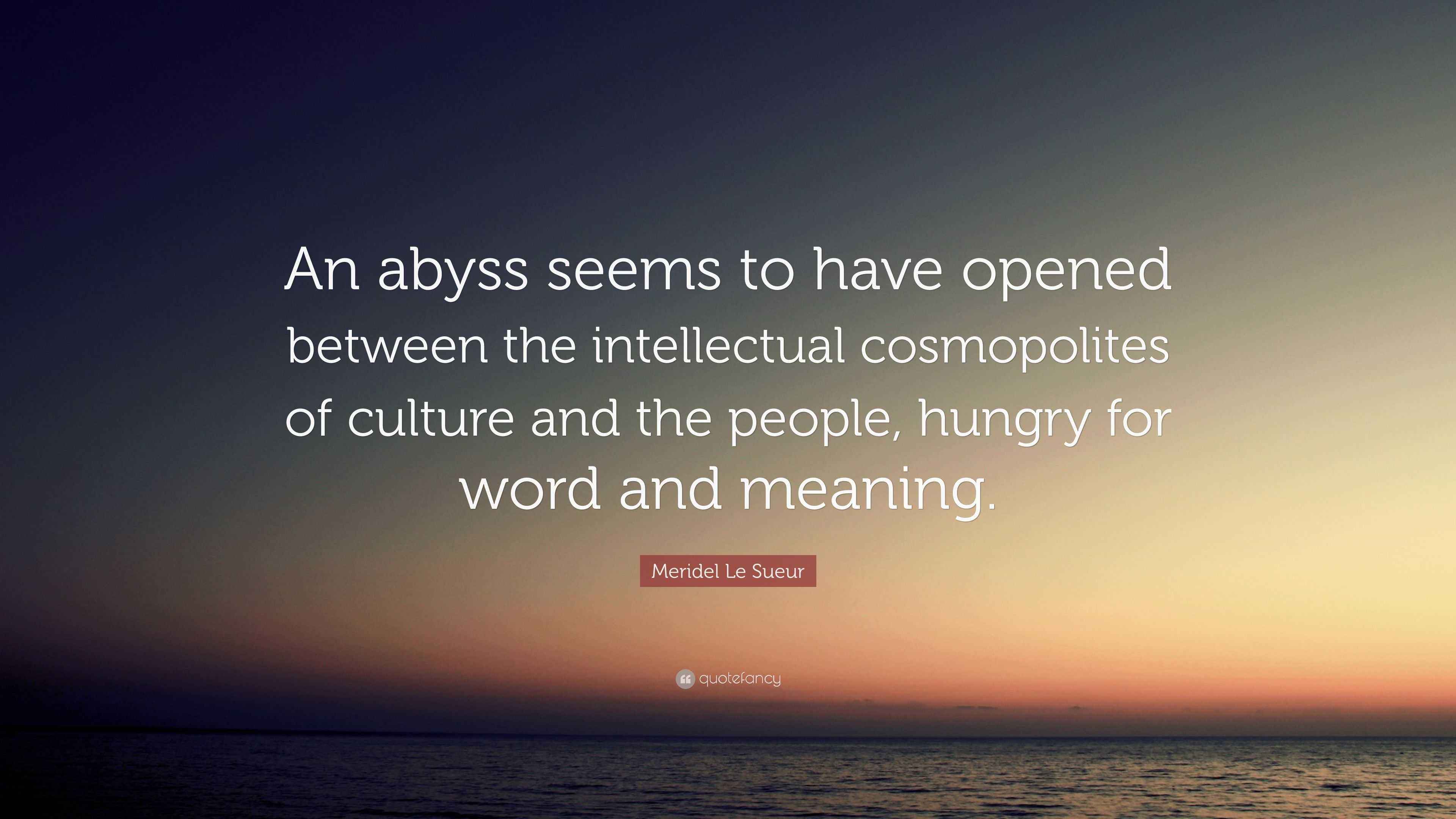 Meridel Le Sueur Quote “An abyss seems to have opened between the