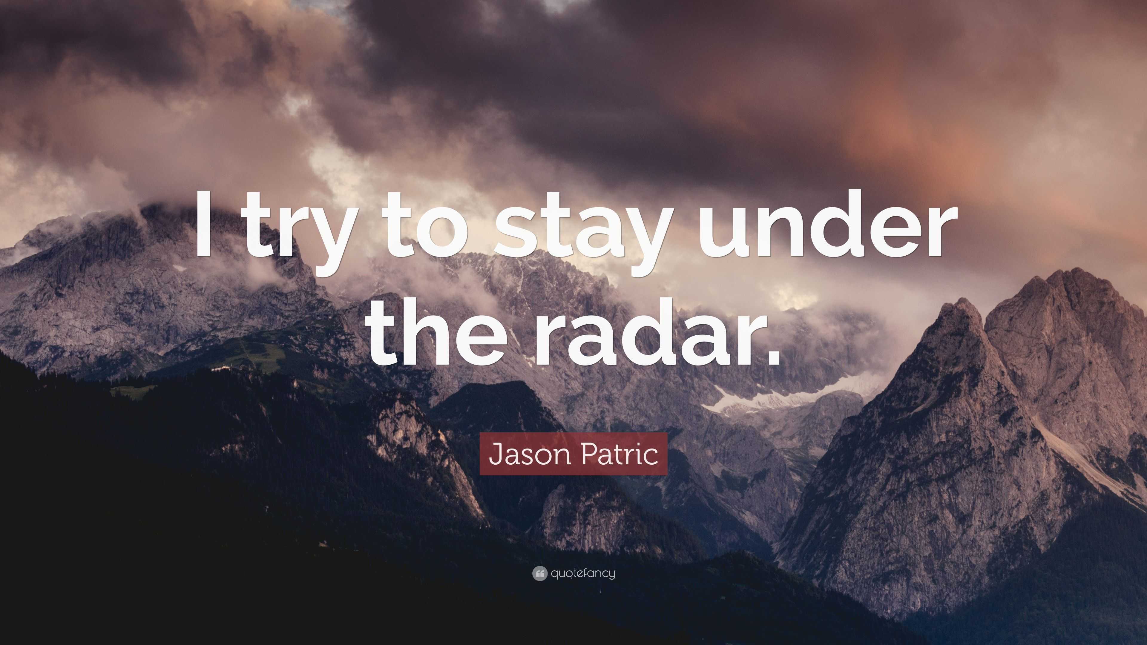 Jason Patric Quote: I try to stay under the radar